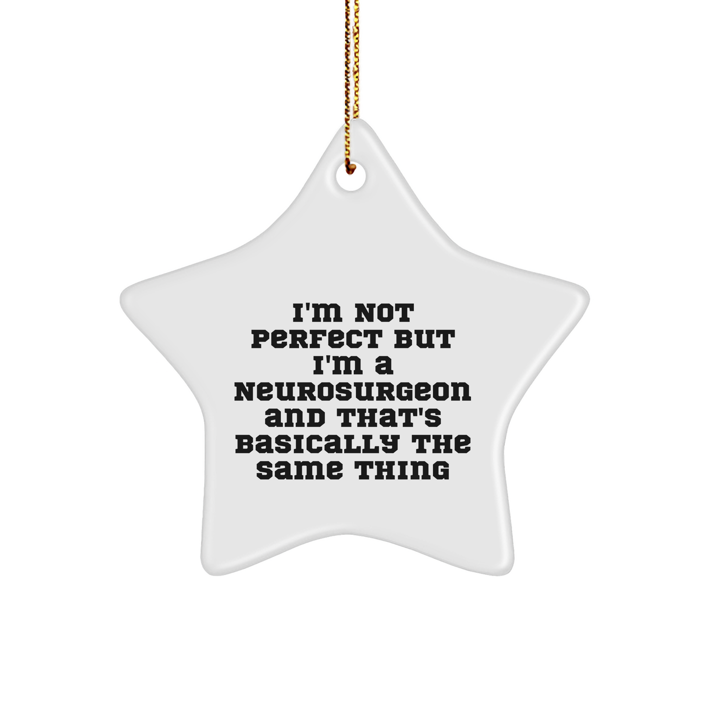 Funny Neurosurgeon Gifts for Men from 'I'm Not Perfect But I'm A Neurosurgeon And That's Basically The Same Thing' Star Ornaments for Christmas - Image 1