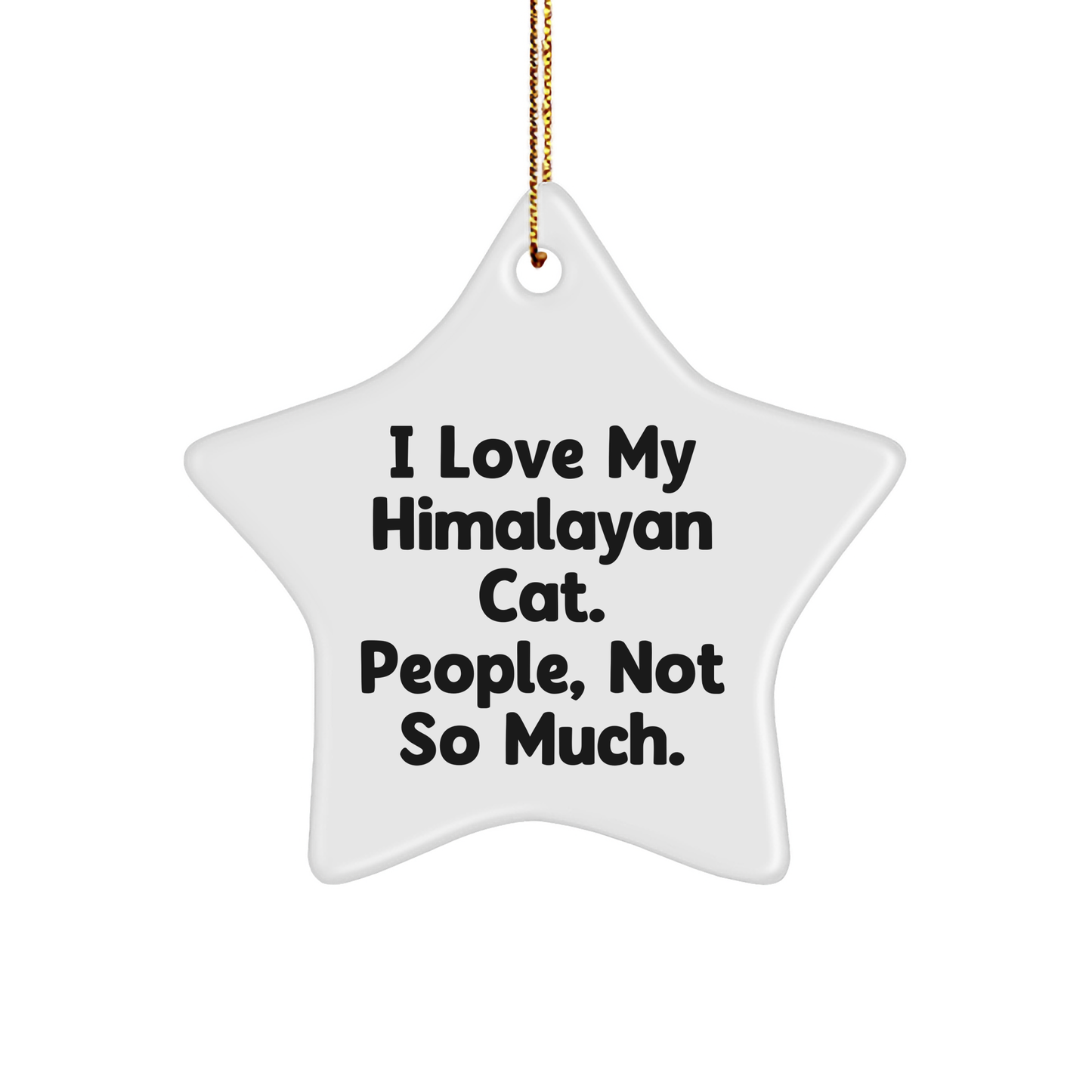 Himalayan Cat Lovers' Humorous Star Ornament, Gifts from Friends, 'I Love My Himalayan Cat. People, Not So Much.', Christmas Unique Gifts - Image 1