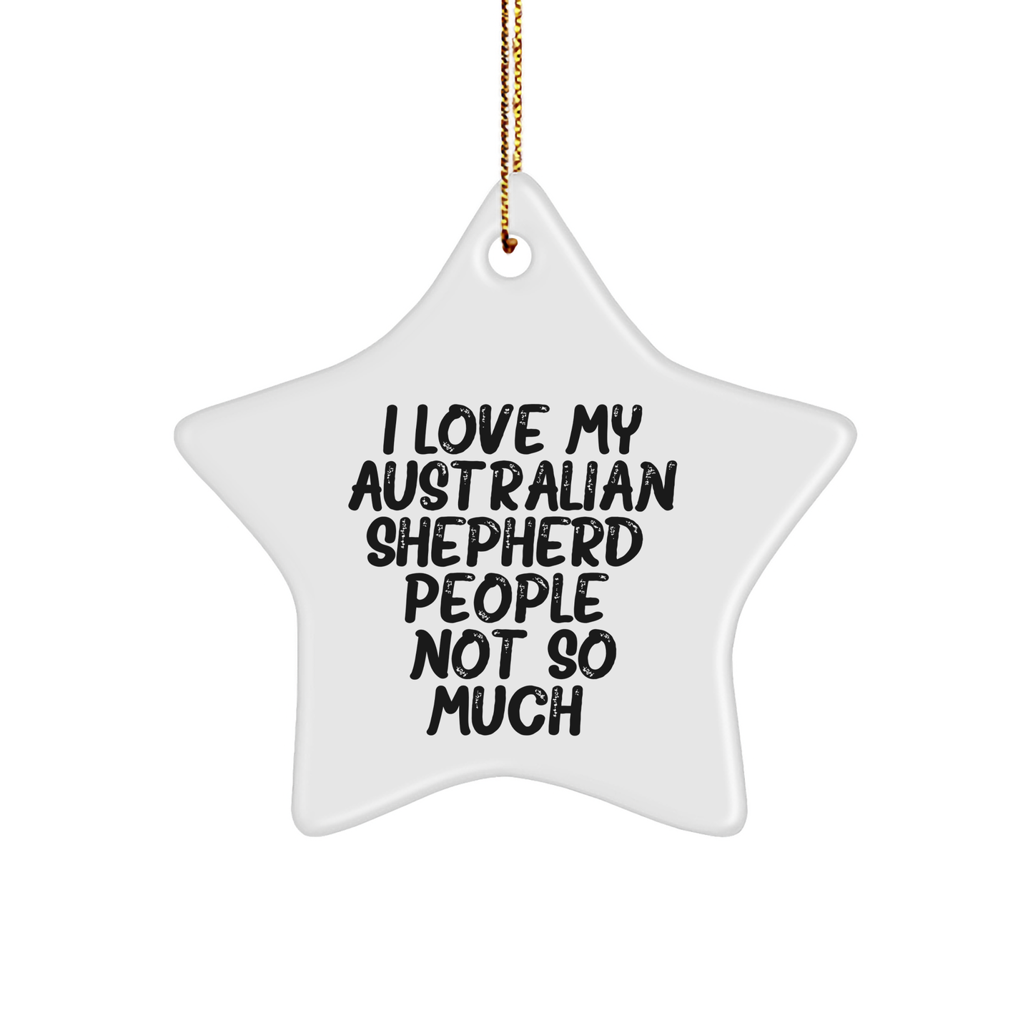 Funny Australian Shepherd Dog Gifts for Friends from I Love My Aussie People Not So Much Christmas Star Ornament - Image 1