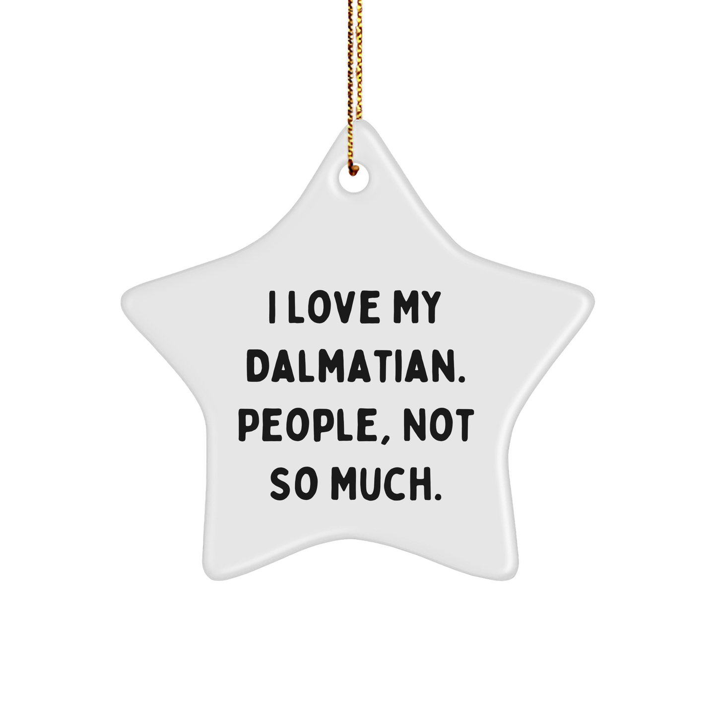 Funny Dalmatian Dog Star Ornament Gifts for Christmas, 'I Love My Dalmatian. People, Not So Much.' from Friends, Family, or Coworkers - Image 1
