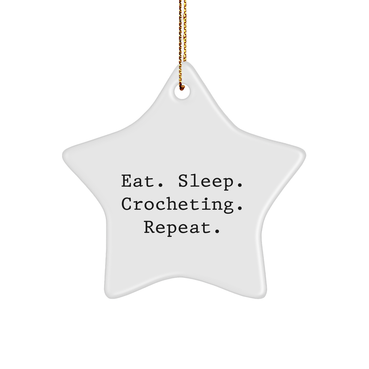 Crocheting Delight, Funny Quote Gifts for Friends, Family, and Coworkers, Star Ornament, White, Eat. Sleep. Crocheting. Repeat., Christmas Unique - Image 1