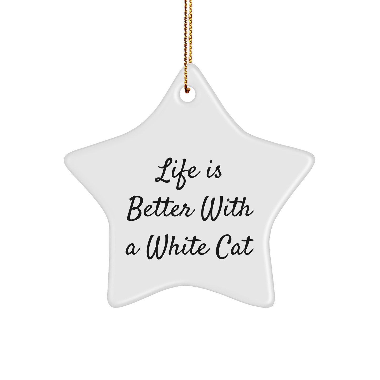 White Cat Star Ornament, Gifts from Family to White Cat Lovers, Inspiring Quote Life Is Better With A White Cat, Christmas Unique Presents - Image 1