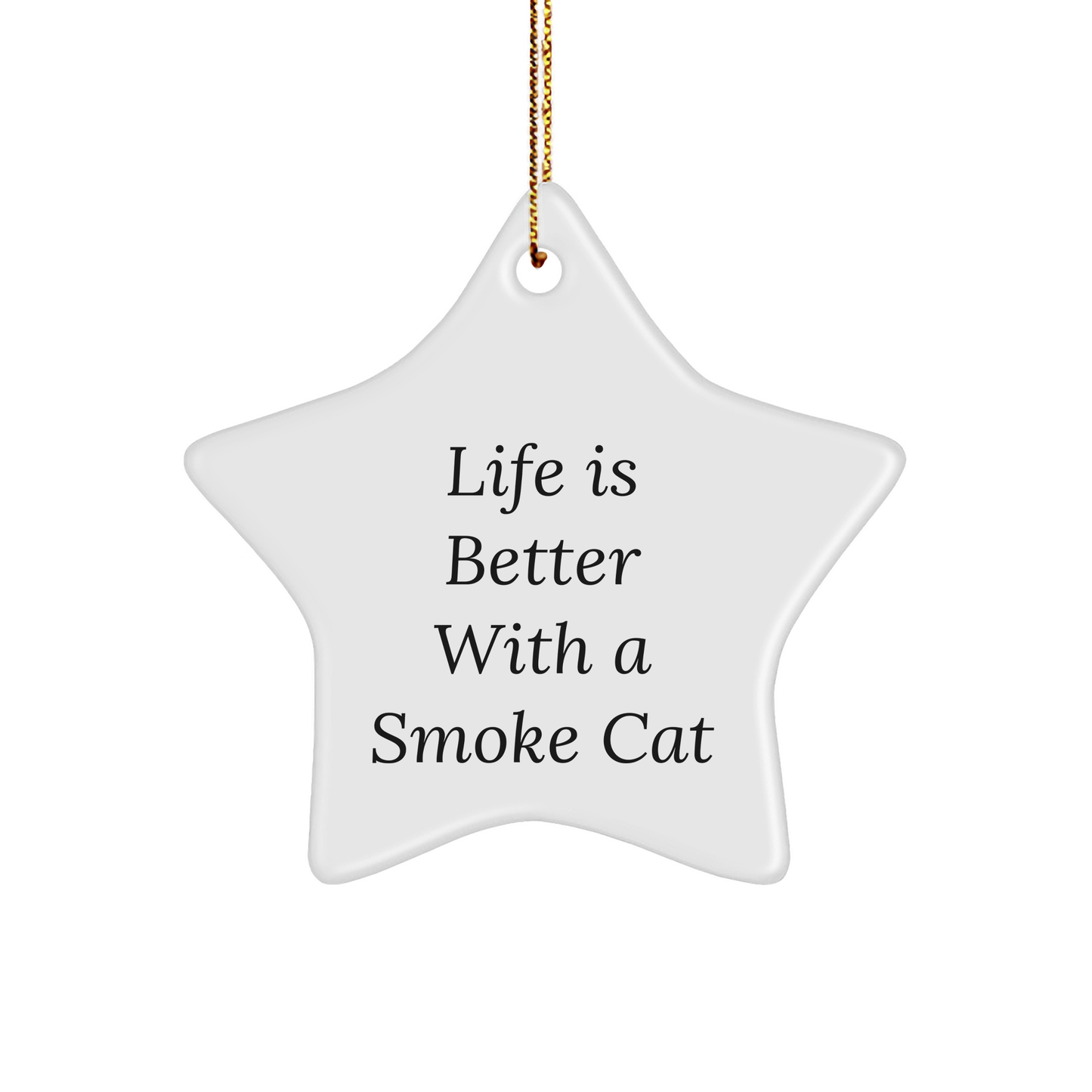 Funny Smoke Cat Gifts from Friends - 'Life Is Better With A Smoke Cat' Star Ornament for Christmas - Image 1
