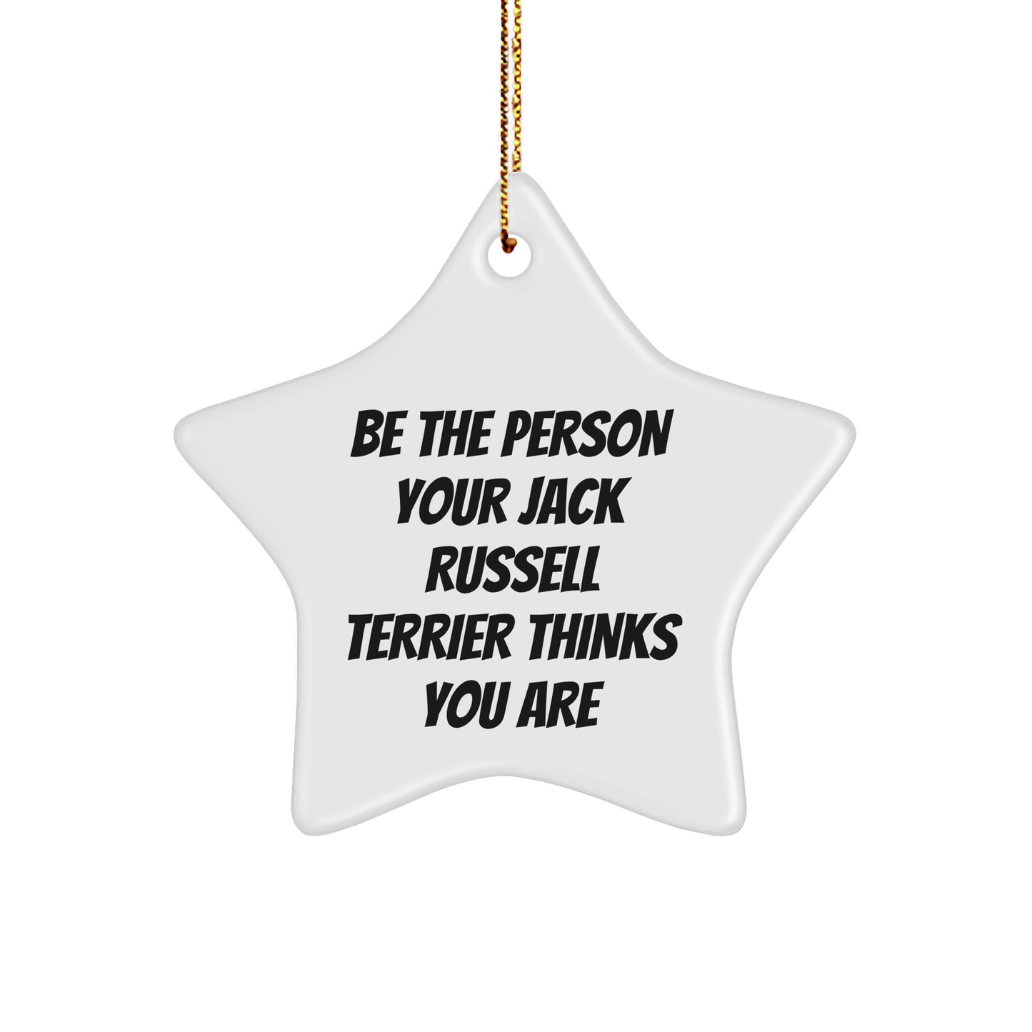 Funny Jack Russell Terrier Dog Star Ornament, Be The Person Your Jack Russell Terrier Thinks You Are, Gifts from Men to Friends, Christmas Unique Gifts for Jack Russell Terrier Dog Lovers - Image 1