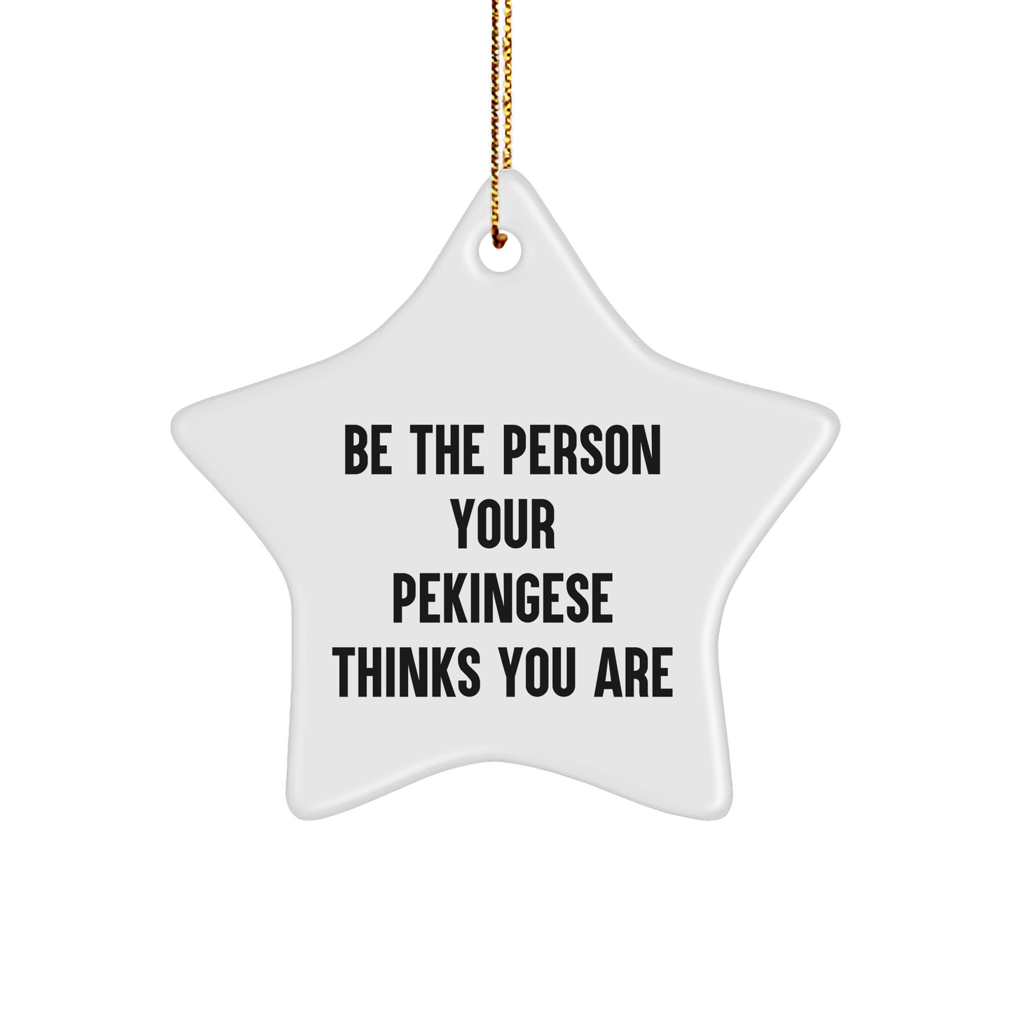 Funny Pekingese Dog Gifts - 'Be The Person Your Pekingese Thinks You Are' Star Ornament for Christmas - Image 1