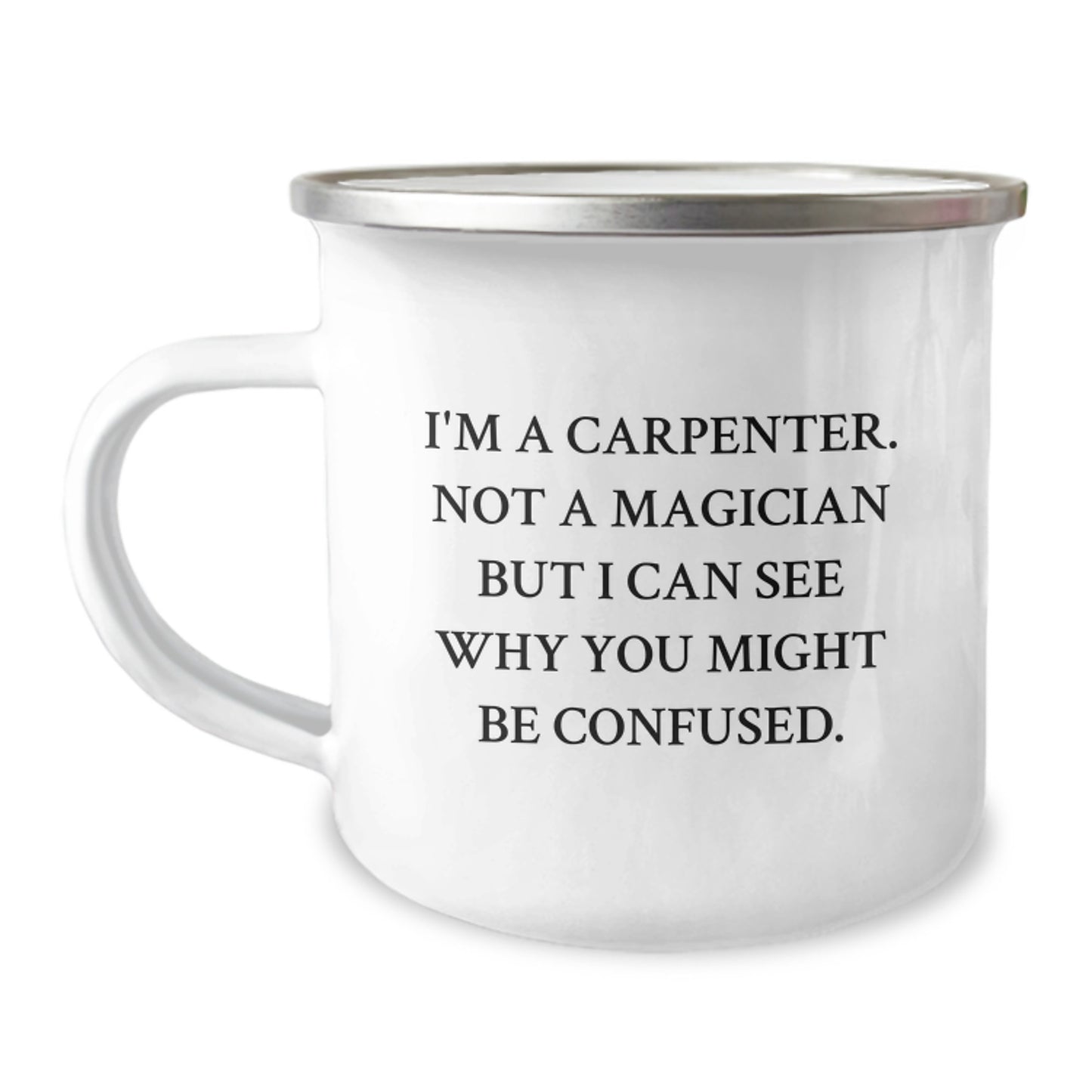 Funny Carpenter Gifts - 'I'm A Carpenter, Not A Magician...'- 12 oz Stainless Steel Camping Mug for Men, Friends, Coworkers on Graduation - Image 1