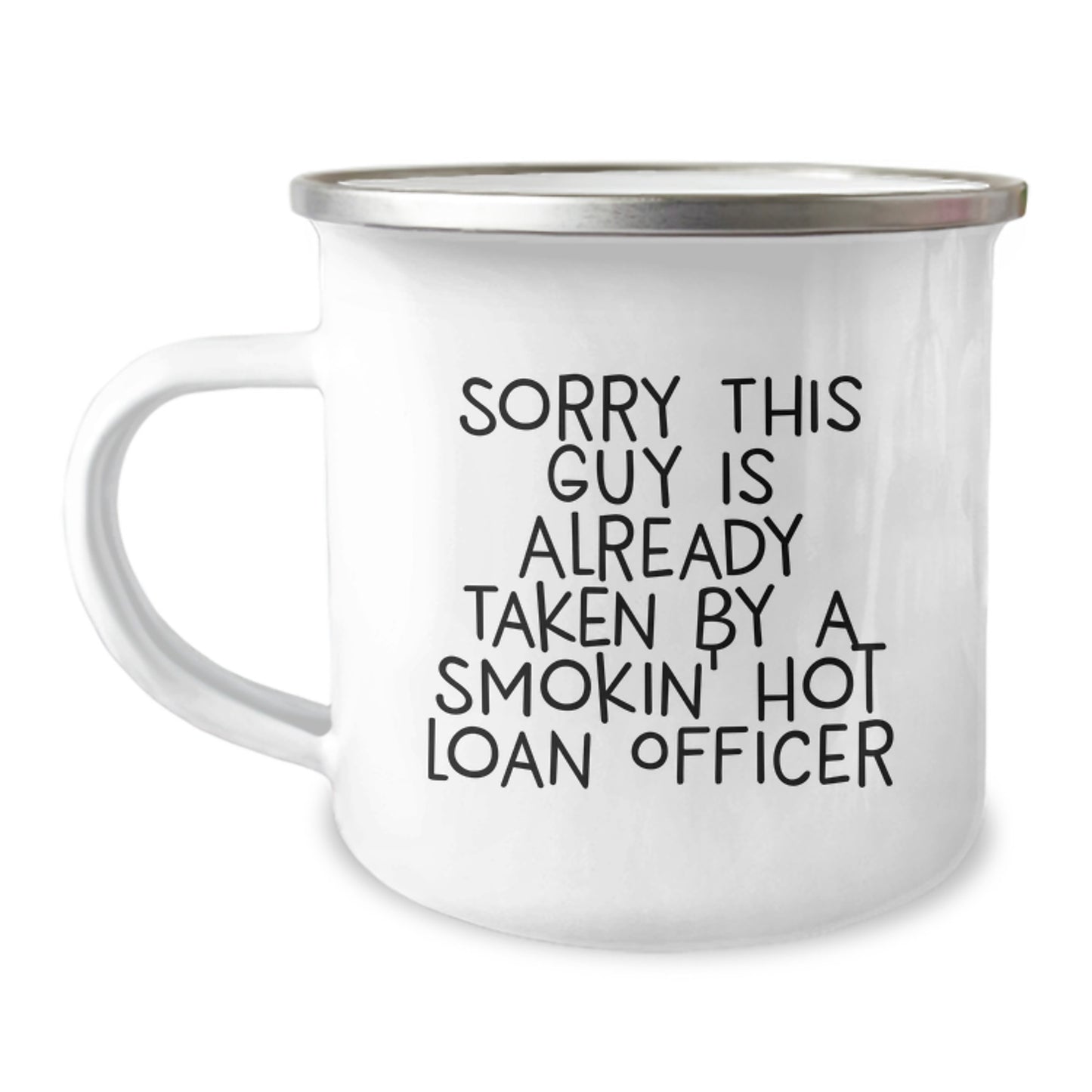 Funny Loan Officer Gifts, 'Sorry This Guy Is Already Taken By A Smokin' Hot Loan Officer' Camping Mug for Loan Officer Birthday - Image 1