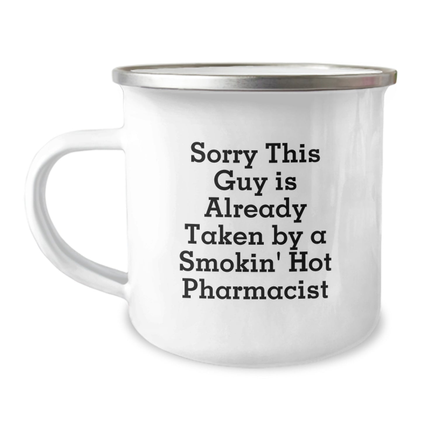Funny Pharmacist Gifts from Friends for Birthday - Sorry This Guy Is Already Taken By A Smokin' Hot Pharmacist Camping Mug - Image 1