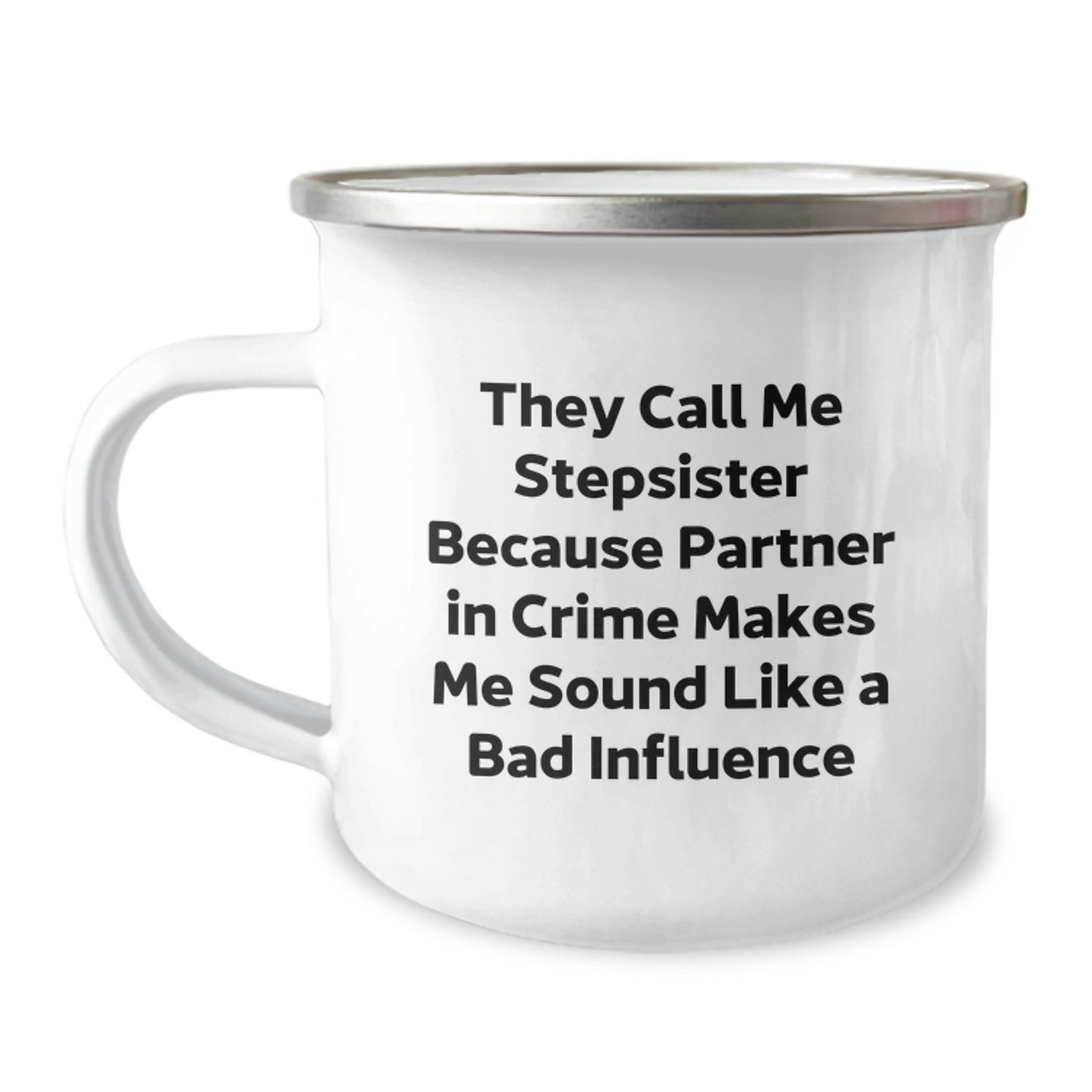 Funny Stepsister Gift, 'They Call Me Stepsister Because Partner In Crime Makes Me Sound Like A Bad Influence', 12 oz Camping Mug for Graduation, Gifts from Family to Stepsister, Unique - Image 1