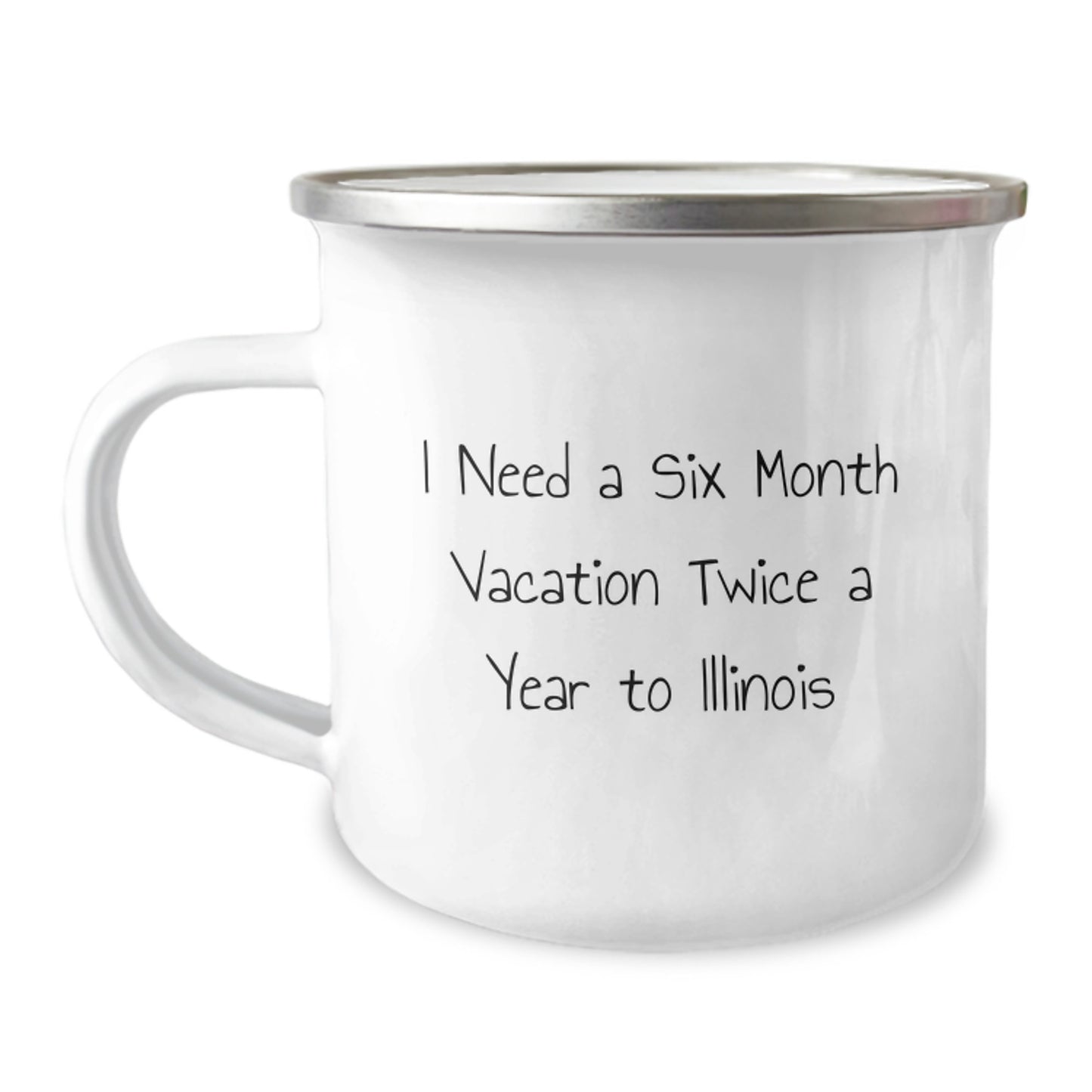 Funny Illinois Camping Mug, 'I Need A Six Month Vacation Twice A Year To Illinois', Birthday Unique Gifts from Friends, for Illinois Lovers - Image 1