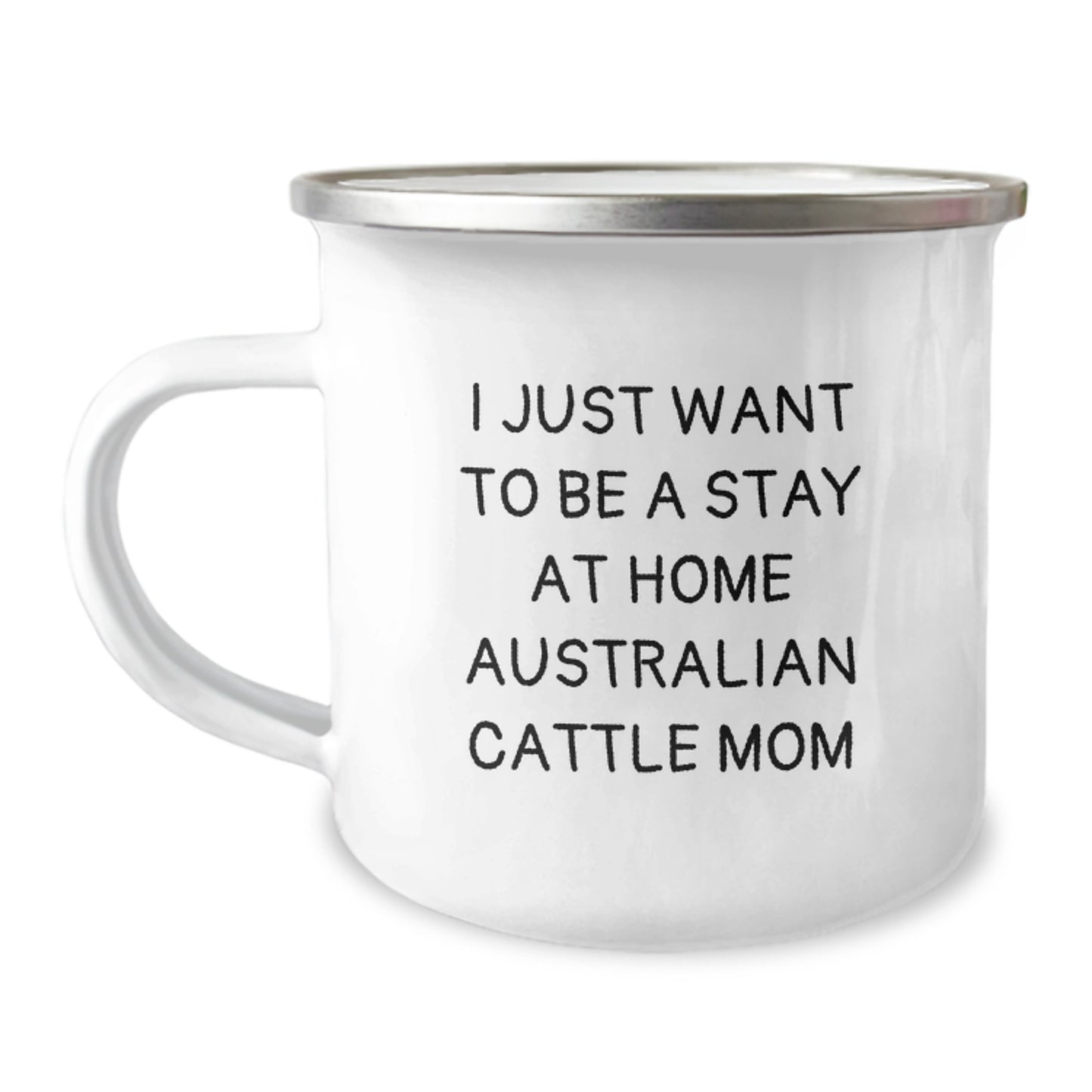 Funny Australian Cattle Dog Mom Birthday Unique Gifts from Friends to Family - I Just Want To Be A Stay At Home Australian Cattle Mom Camping Mug, 12 oz Stainless Steel with Enamel Finish - Image 1