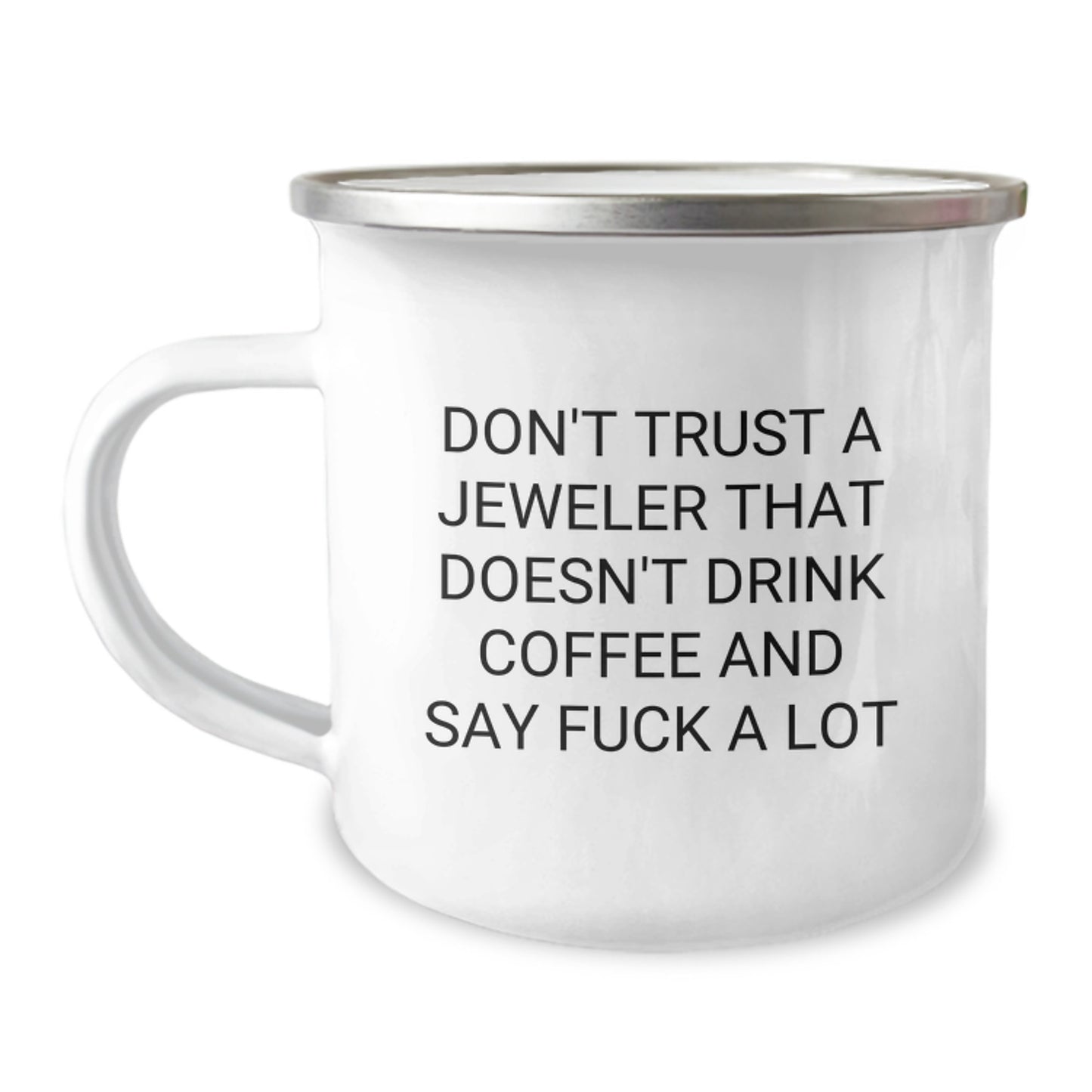 Funny Jeweler Gifts, Camping Mug for Birthday with Quote 'Don't Trust A Jeweler That Doesn't Drink Coffee And Say F--k A Lot', Gifts from Friends to Jeweler, Gifts for Birthday - Image 1