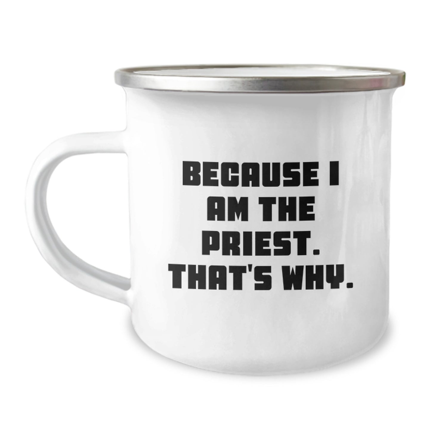 Funny Priest Gifts from Family, Unique Camping Mug for Priest, 'Because I Am The Priest. That's Why.' Quote, Graduation Unique Gifts - Image 1