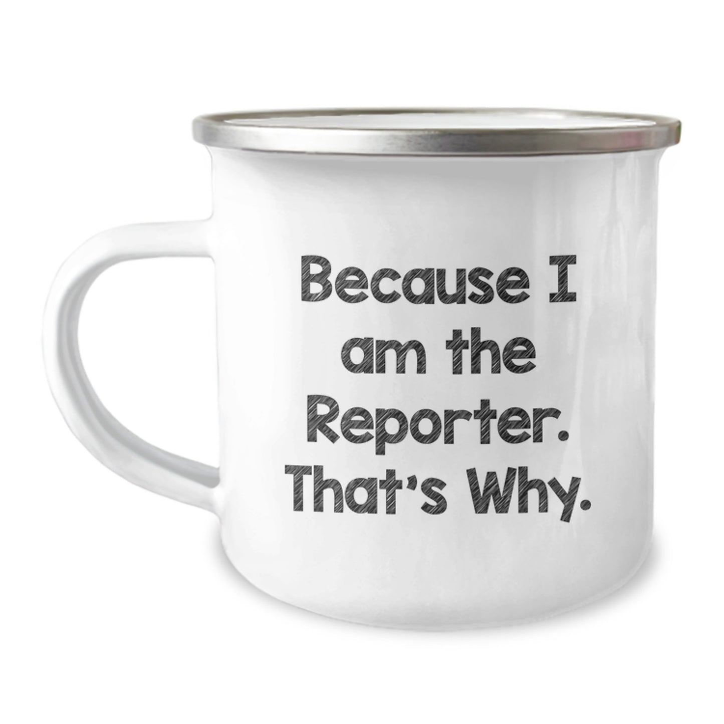 Reporter's Funny Camping Mug, Gifts from Friends to Reporter, 12 oz Stainless Steel with Enamel Finish, Unique Graduation Gifts Because I Am The Reporter. That's Why. - Image 1