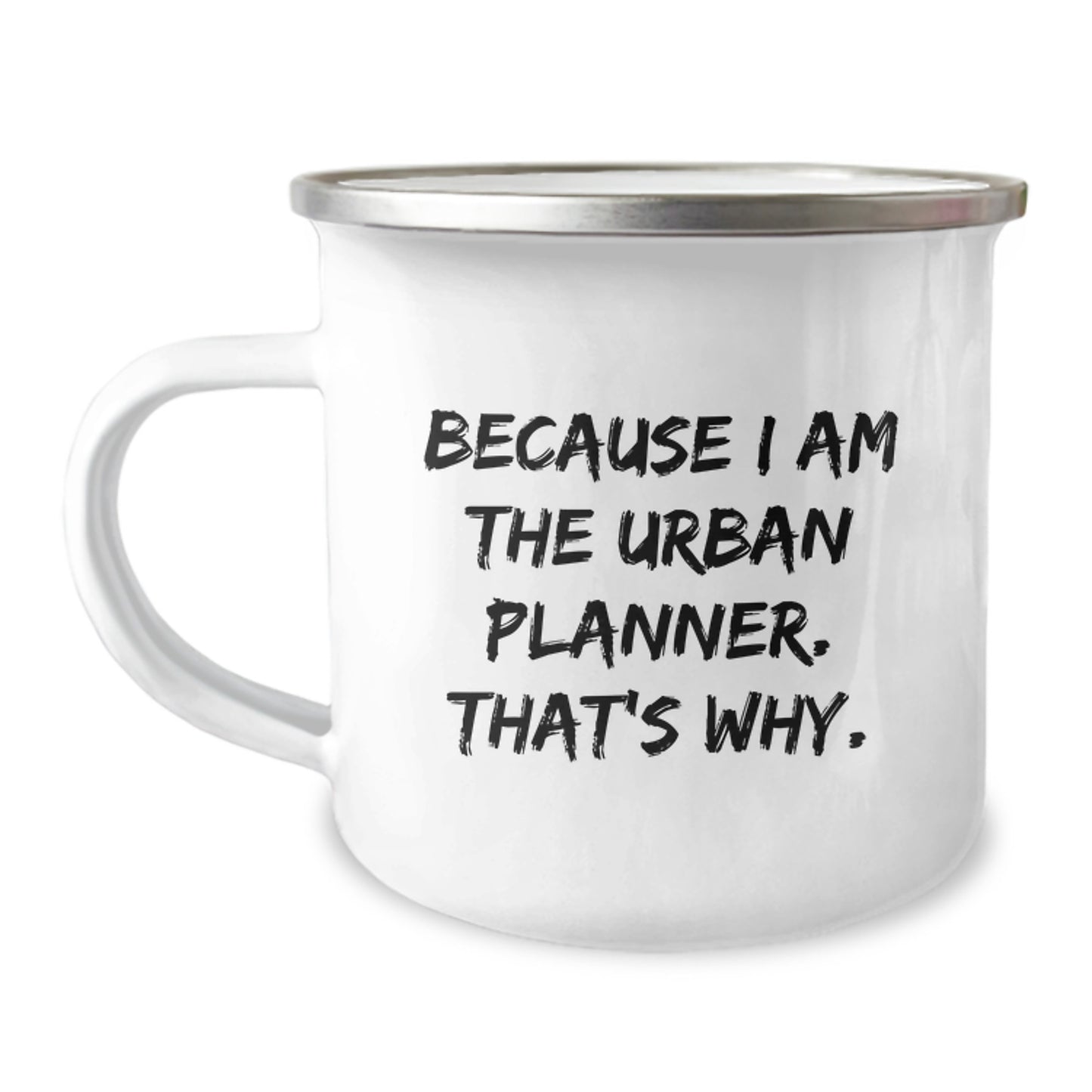 Urban Planner Gifts for Men, Funny Camping Mug Because I Am The Urban Planner. That's Why., Graduation Unique Gifts from Friends for Him - Image 1