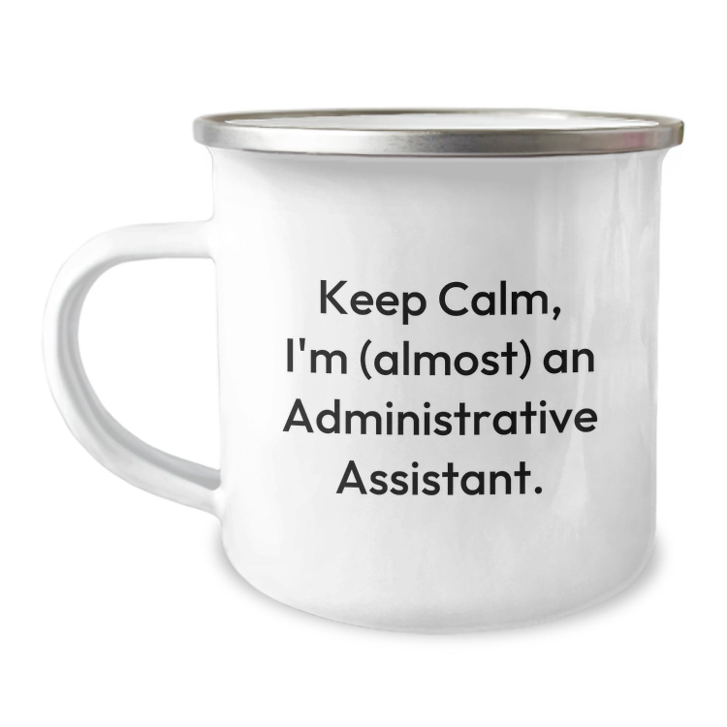 Funny Administrative Assistant Gifts - Keep Calm, I'm (almost) An Administrative Assistant. - Graduation Unique Gifts from Friends to Administrative Assistants - 12 oz Camping Mug - Image 1