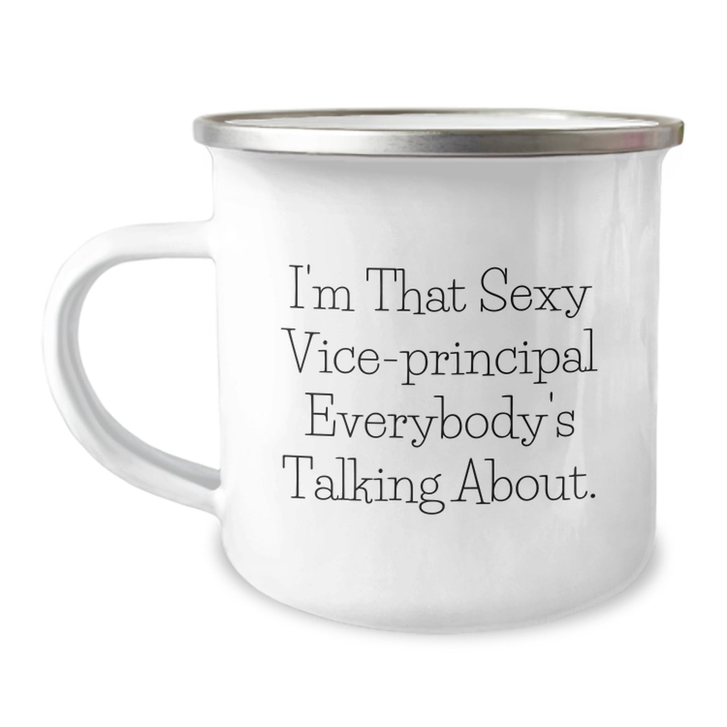 Vice-principal Gifts from Men, Funny 'I'm That Sexy Vice-principal Everybody's Talking About.' Camping Mug for Graduation Unique Gifts - Image 1