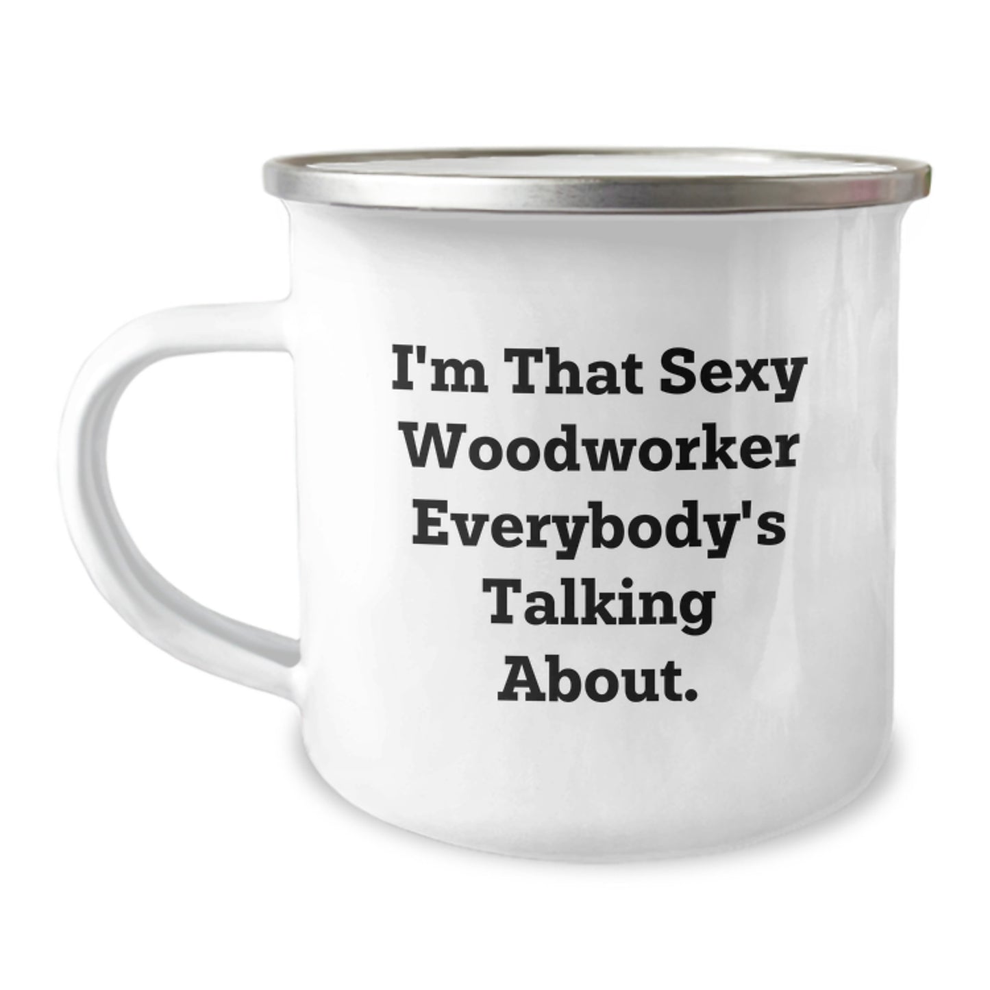 Funny Woodworker Gifts from Family to Friends - I'm That Sexy Woodworker Everybody's Talking About. - Camping Mug for Graduation - Image 1