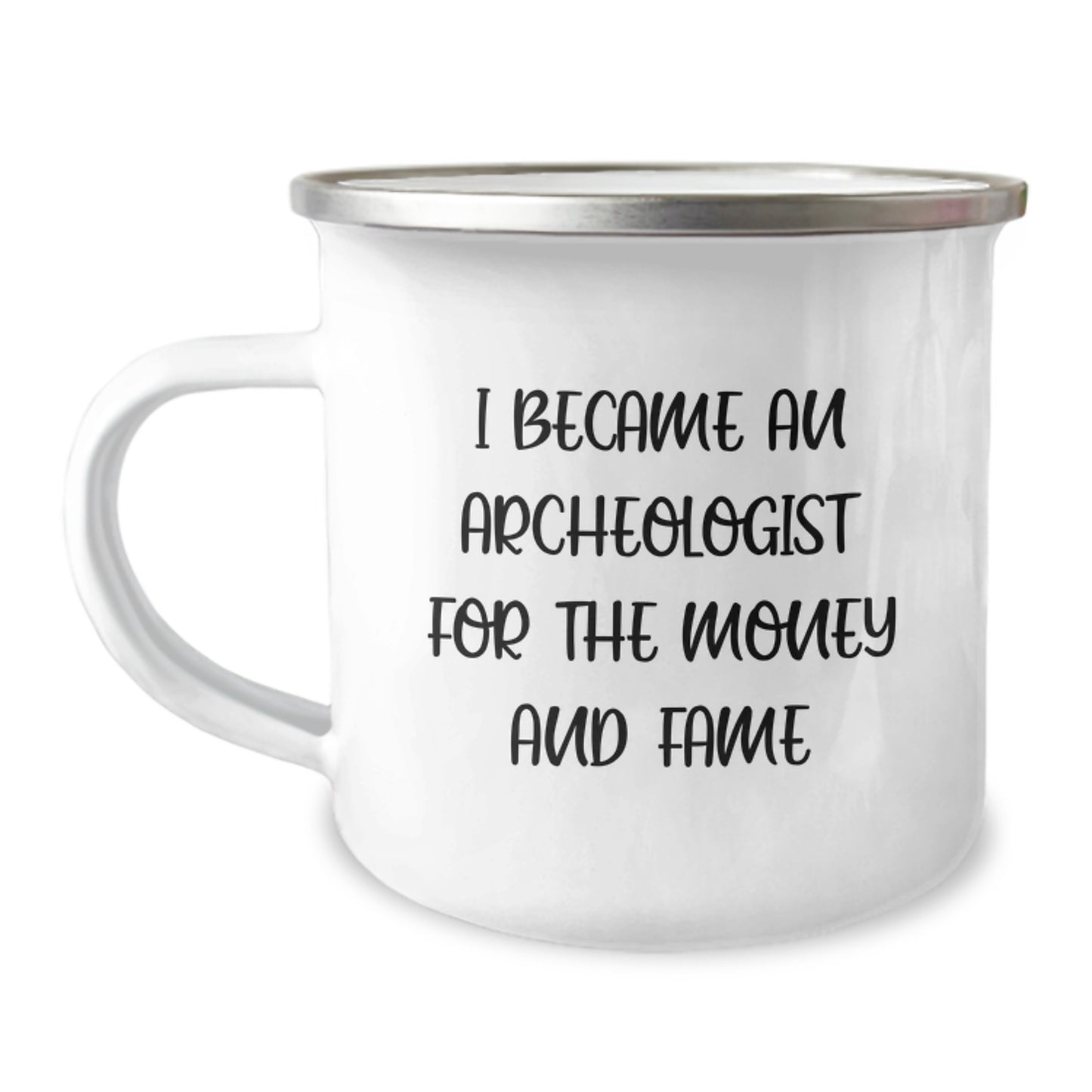 Funny Archeologist Gifts for Him from Friends on Birthday, I Became An Archeologist For The Money And Fame, Camping Mug for Men, 12 oz Stainless Steel with Enamel Finish - Image 1