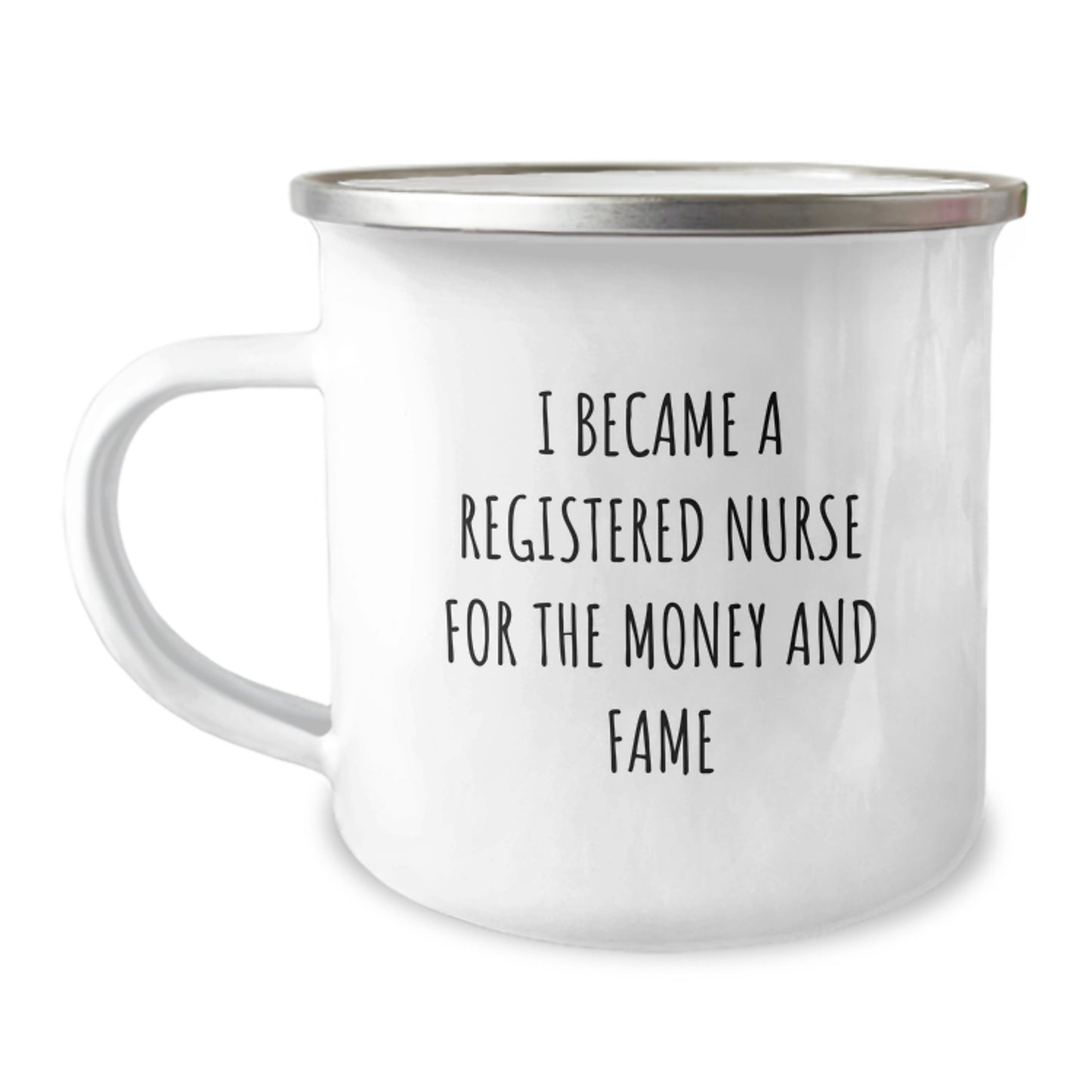 Funny Registered Nurse Gifts For Men From Coworkers - I Became A Registered Nurse For The Money And Fame Quote Camping Mug, 12 Oz Stainless Steel Enamel Finish - Image 1