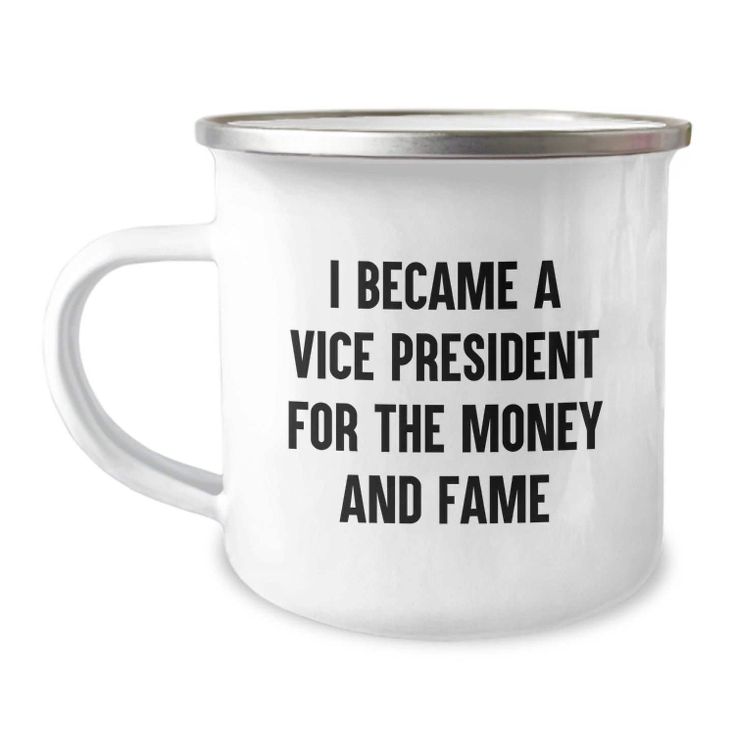 Funny Vice President Gifts for Birthday, I Became A Vice President For The Money And Fame Camping Mug for Men or Women, Gifts from Friends and Family - Image 1