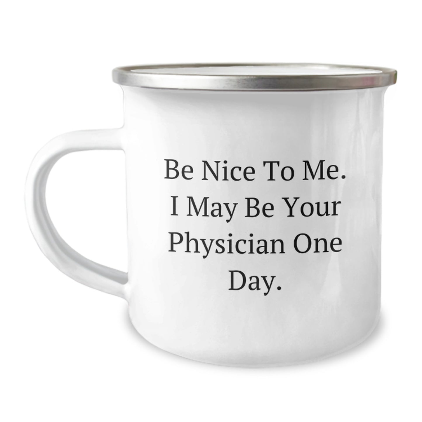 Funny Physician Gifts from Friends, Be Nice To Me. I May Be Your Doctor One Day. for Birthday, Unique Camping Mug - Image 1