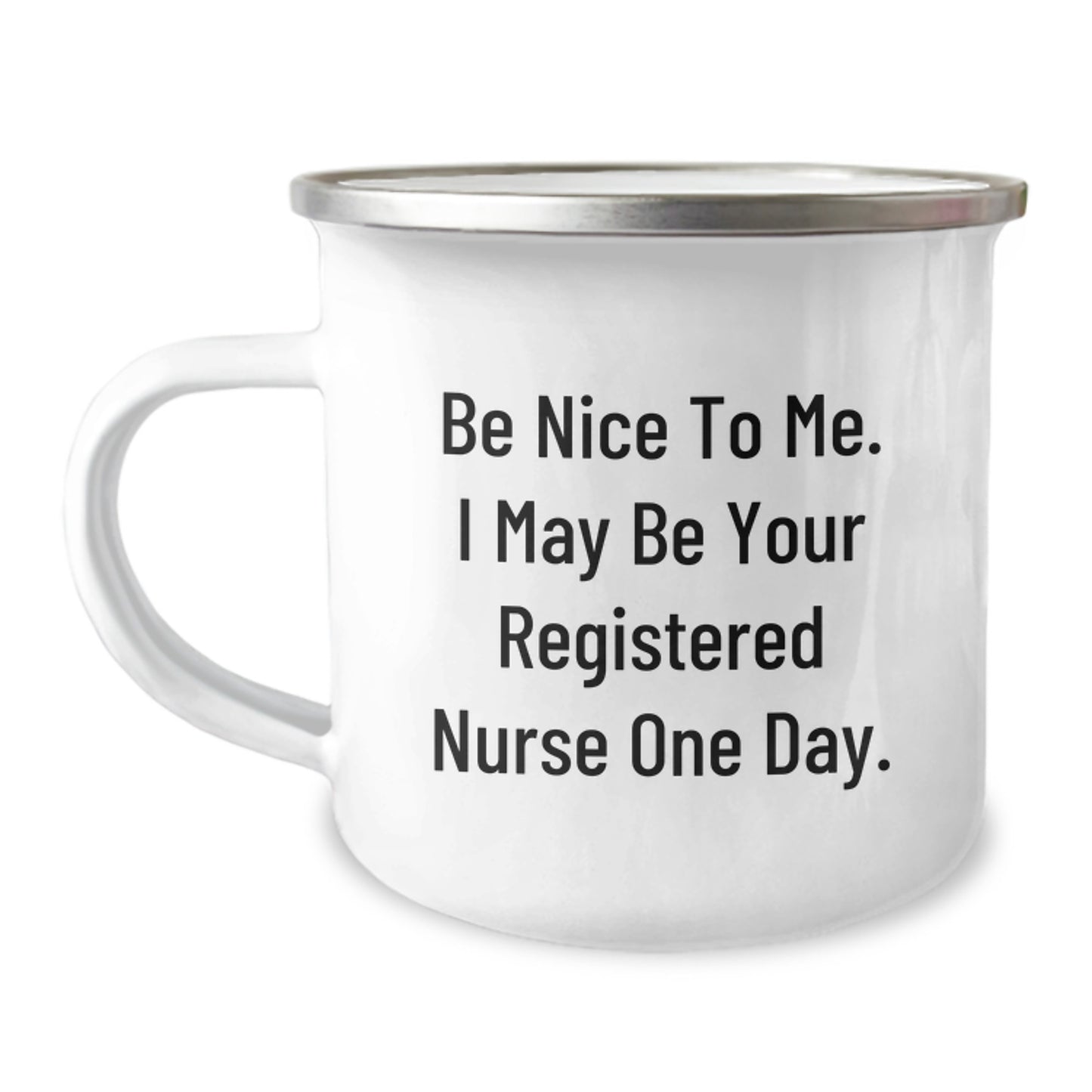 Funny Registered Nurse Gifts, Be Nice To Me. I May Be Your Registered Nurse One Day., Birthday Unique Gifts from Friends to Registered Nurse, Camping Mug for Her, Him, or Coworkers - Image 1