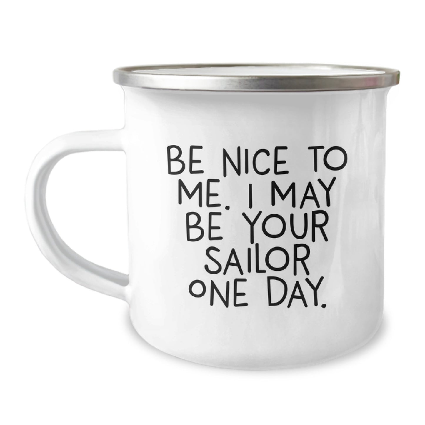 Funny Sailor Gifts from Family to Future Sailor Graduates - 'Be Nice To Me' Camping Mug, 12 oz Stainless Steel with Enamel Finish - Image 1