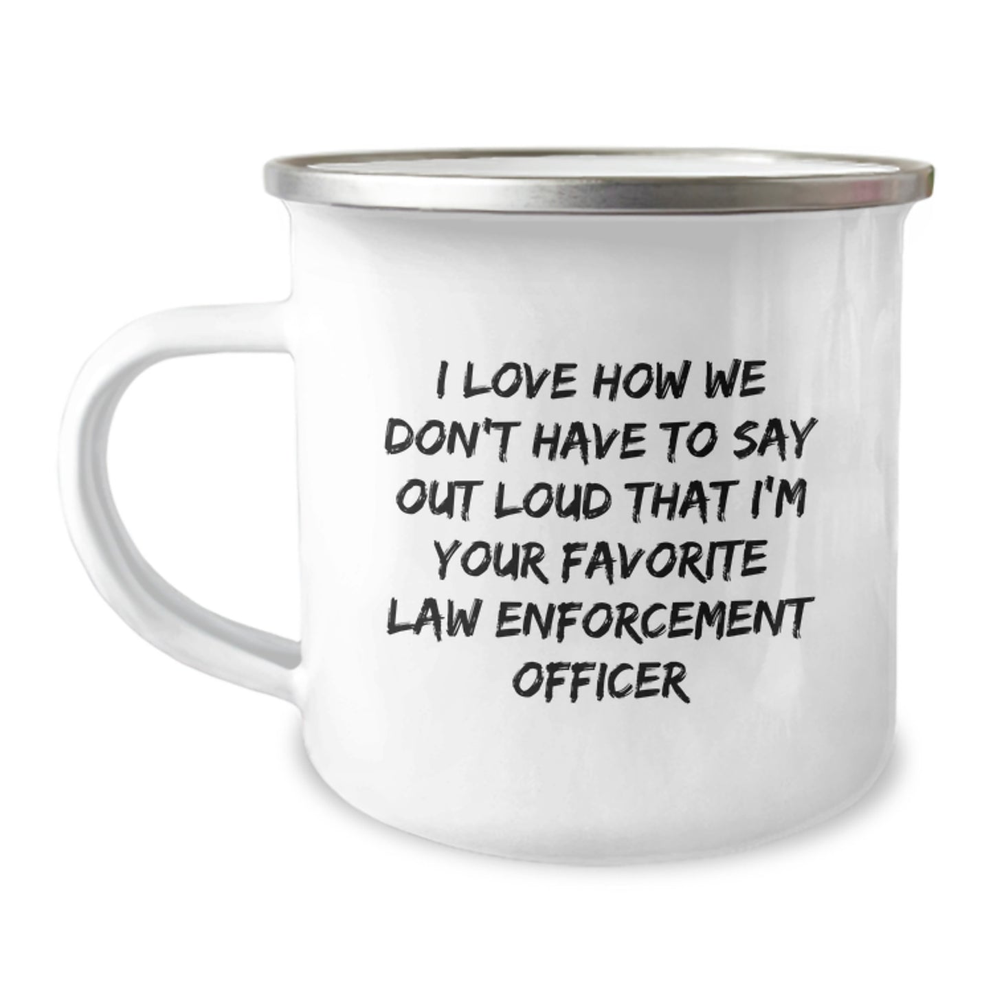 Funny Law Enforcement Officer Gifts, Inspirational Camping Mug for Law Enforcement Officer Graduation, 'I Love How We Don't Have To Say Out Loud' Quote Gifts from Friends or Family - Image 1