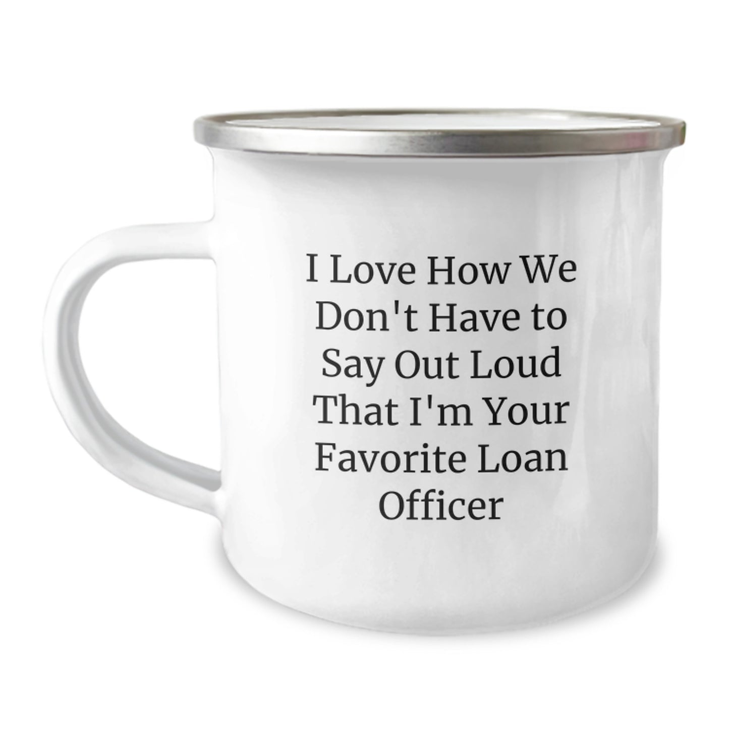 Funny Loan Officer Gifts from Friends, Unique Camping Mug for Favorite Loan Officer's Graduation, 'I Love How We Don't Have To Say Out Loud That I'm Your Favorite Loan Officer' - Image 1