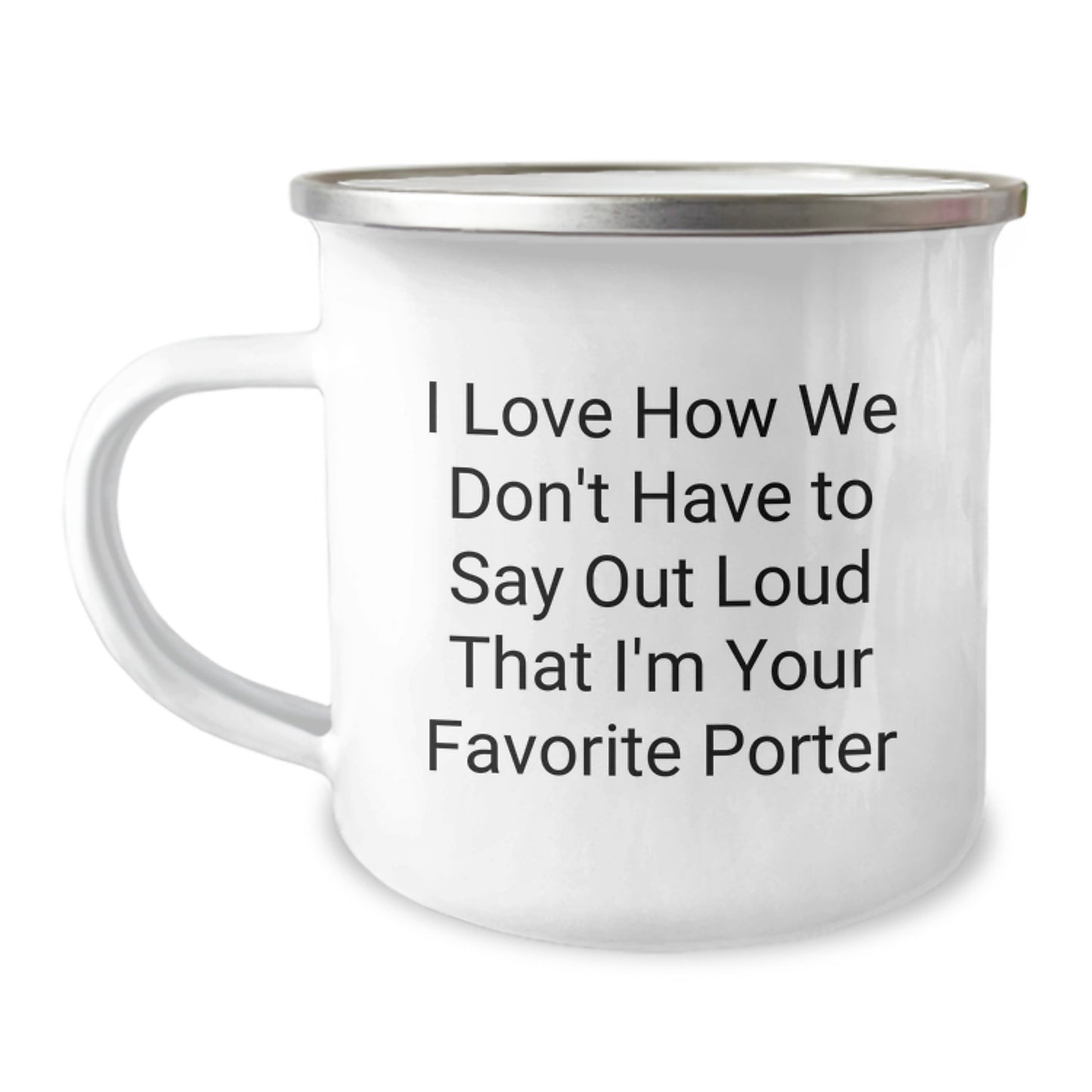 Funny Porter Gifts for Graduation - I Love How We Don't Have To Say Out Loud That I'm Your Favorite Porter, Camping Mug for Men or Women from Friends, Family, Coworkers - Image 2