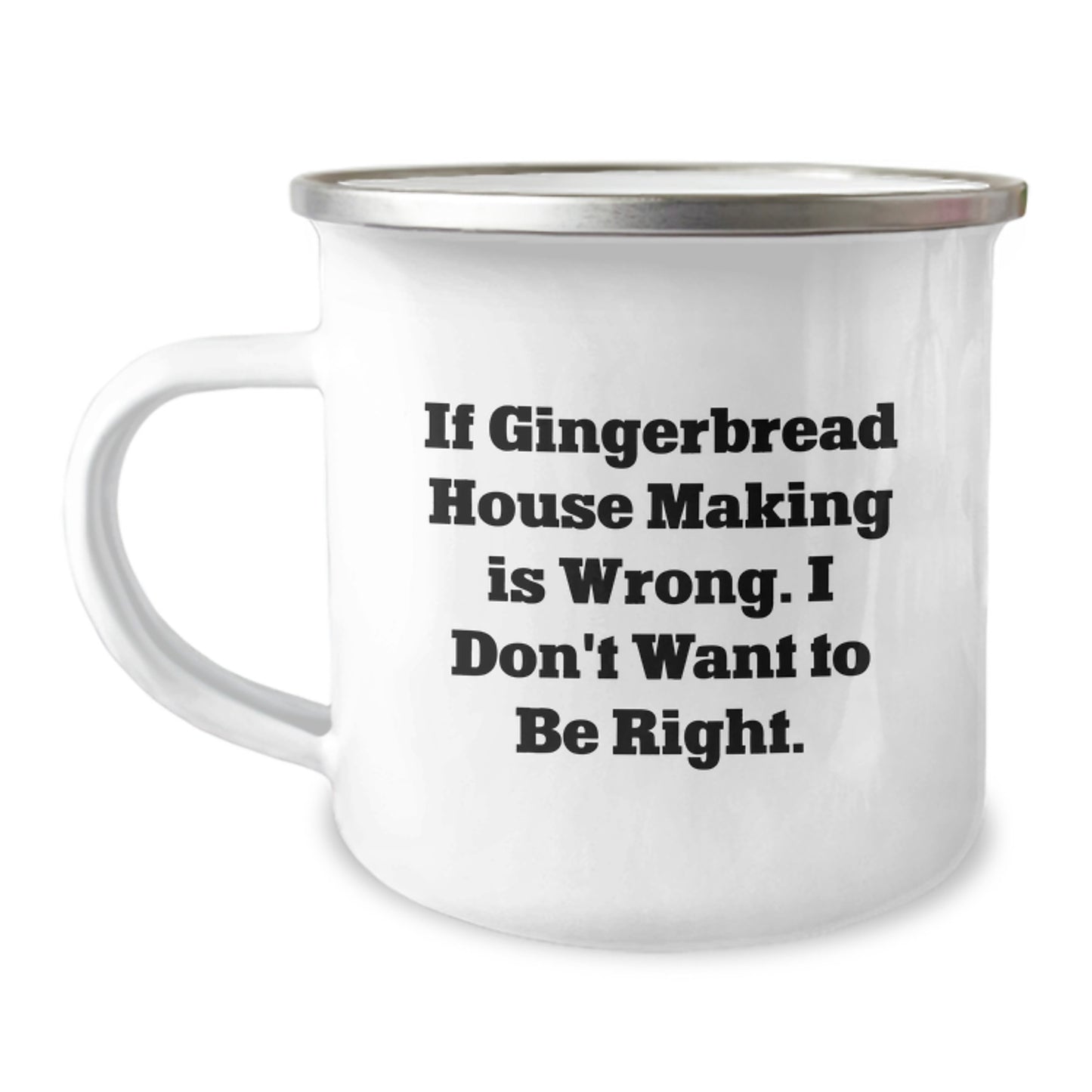 Funny Gingerbread House Making Camping Mug Gifts from Friends for Men, 'If Gingerbread House Making Is Wrong, I Don't Want To Be Right' Birthday Unique Gifts - Image 1