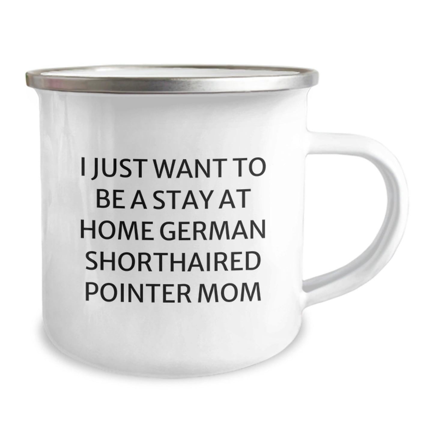 Funny German Shorthaired Pointer Dog Gifts - I Just Want To Be A Stay At Home Mom - 12 oz Camping Mug for Birthday - Image 2