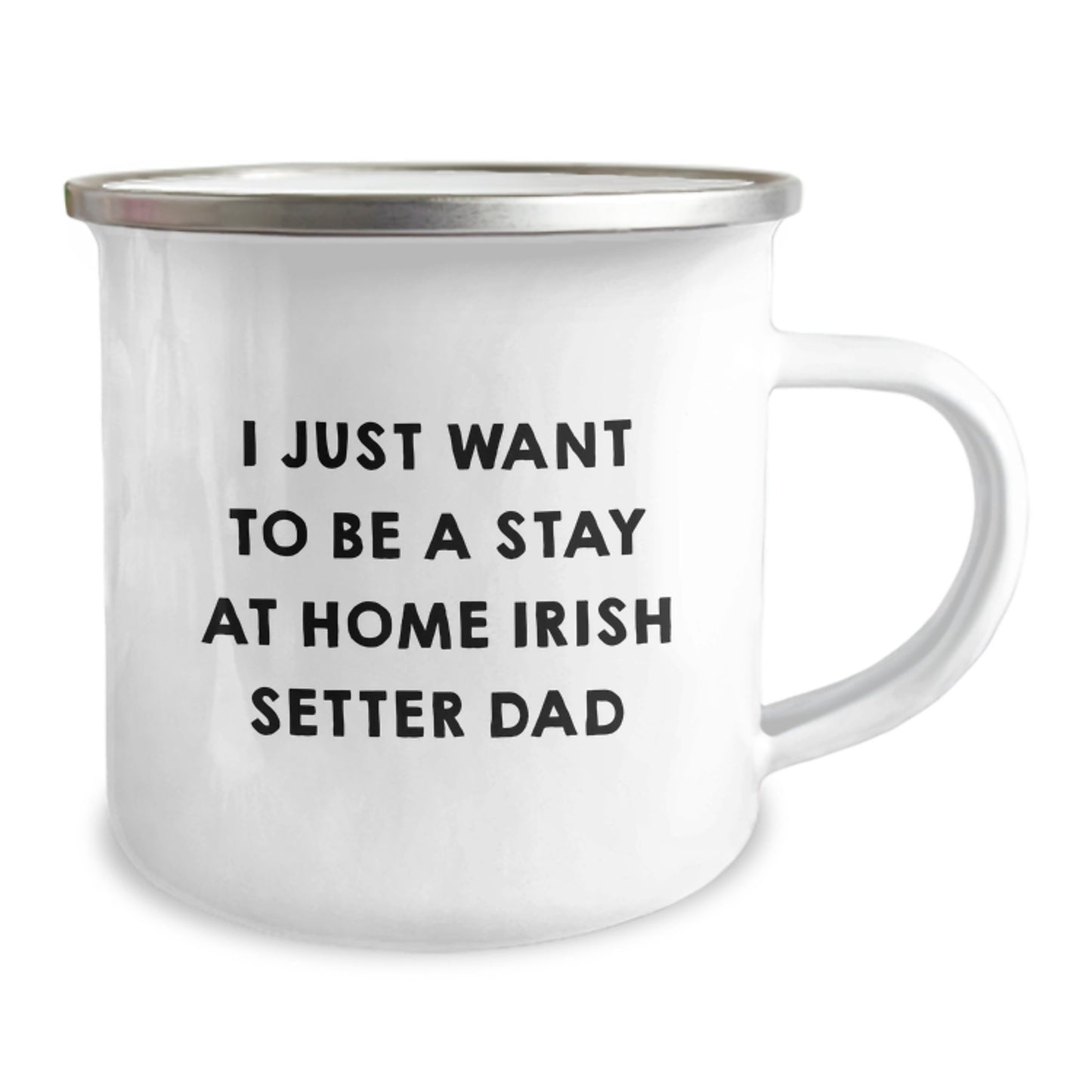 Irish Setter Dad Gifts, Camping Mug for Graduation - 'I Just Want To Be A Stay At Home Irish Setter Dad' Funny Quote, Gifts from Family to Friends - Image 2
