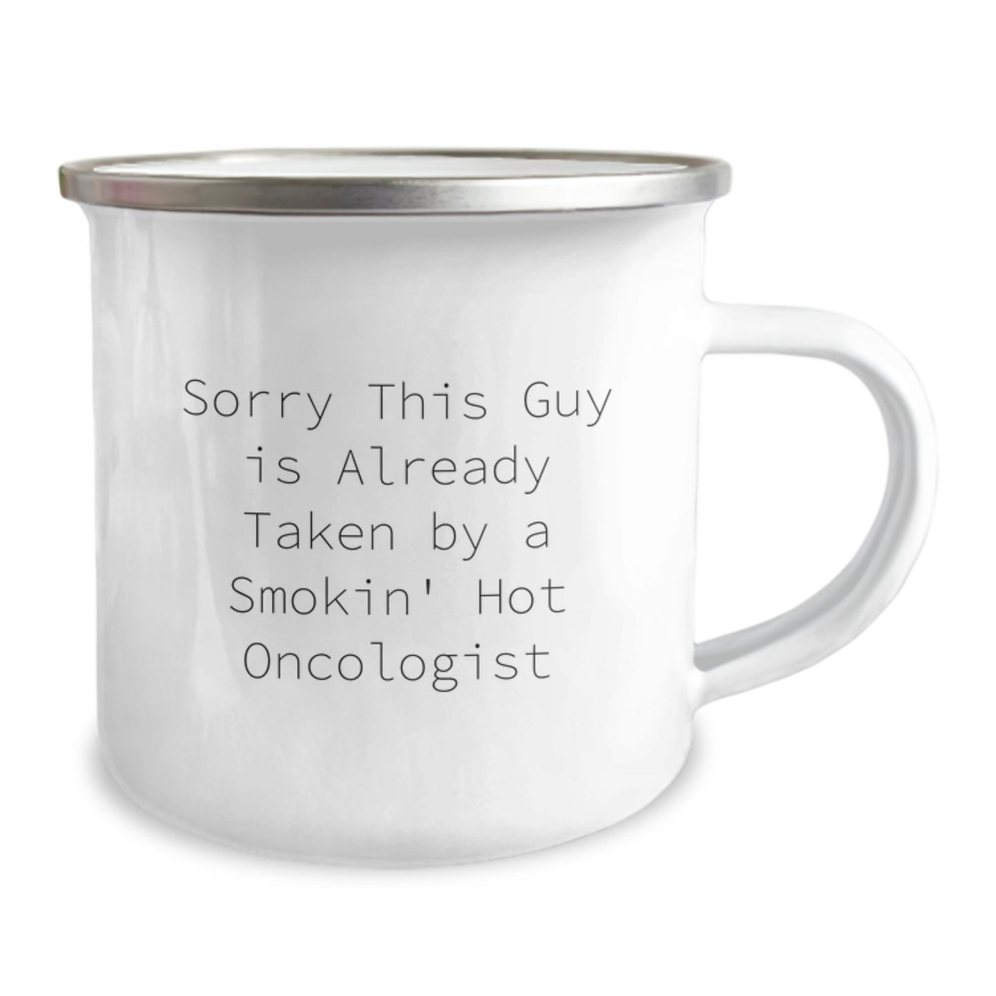 Funny Oncologist Gifts for Birthday - 'Sorry This Guy Is Already Taken By A Smokin' Hot Oncologist' Stainless Steel Camping Mug from Friends - Image 2
