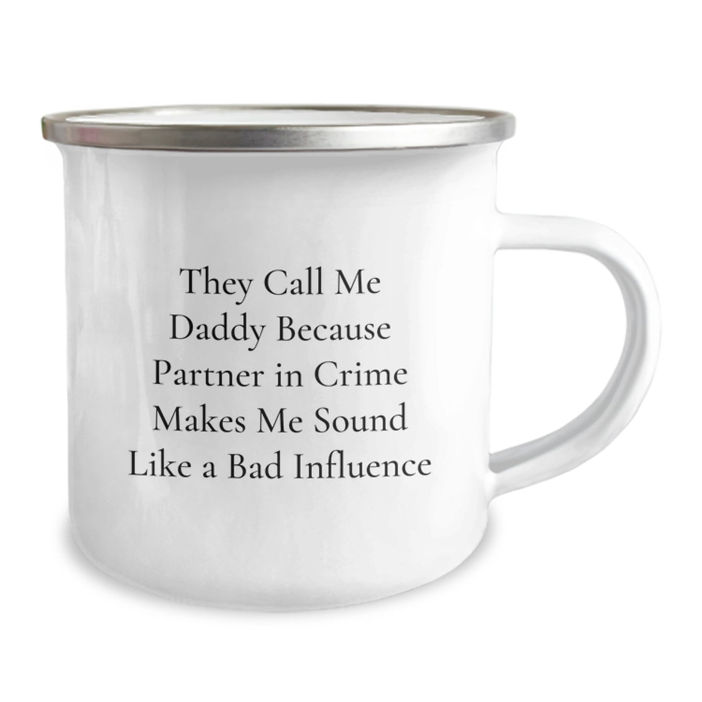Funny Daddy Camping Mug, Gifts from Family for Birthday, 'They Call Me Daddy Because Partner In Crime Makes Me Sound Like A Bad Influence' - 12 oz Stainless Steel with Enamel Finish - Image 2