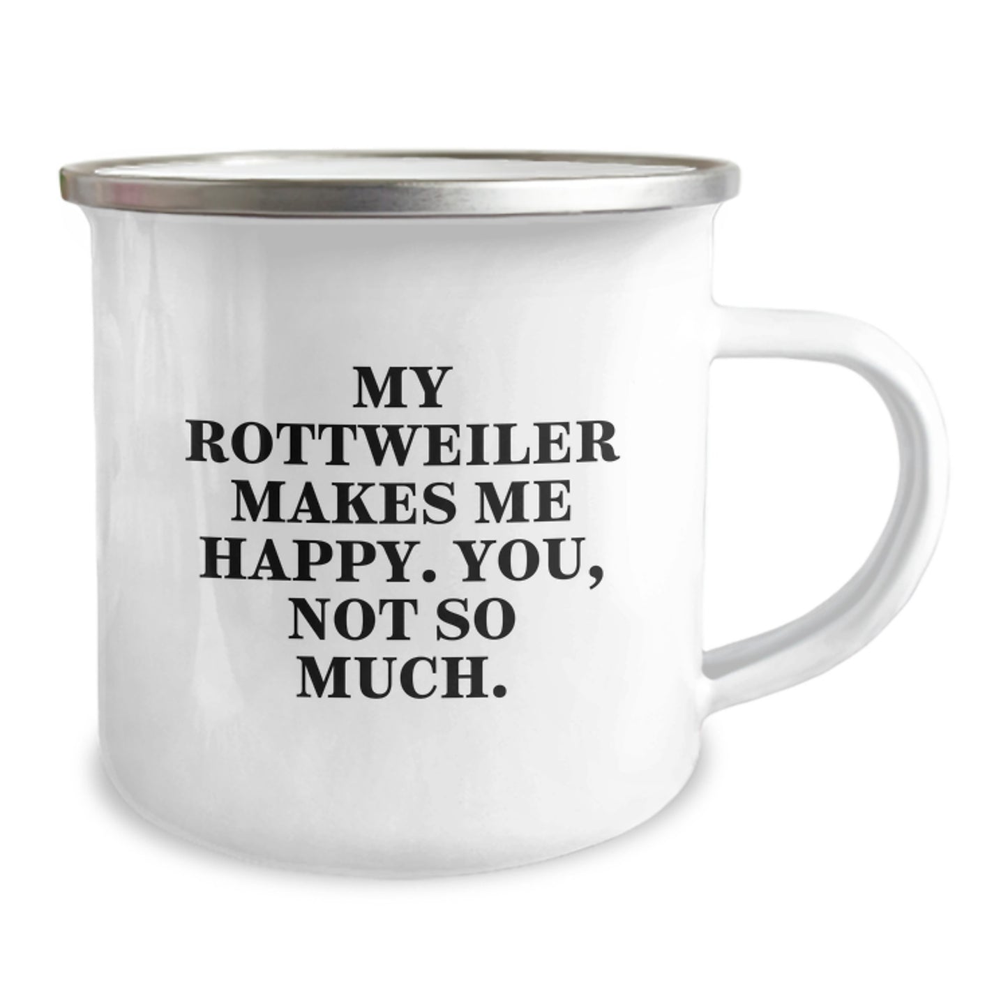 Rottweiler Dog Gifts from Men to Friends - My Rottweiler Makes Me Happy. You, Not So Much. - Unique Birthday Unique Gifts for Dog Lovers - Camping Mug - Image 2