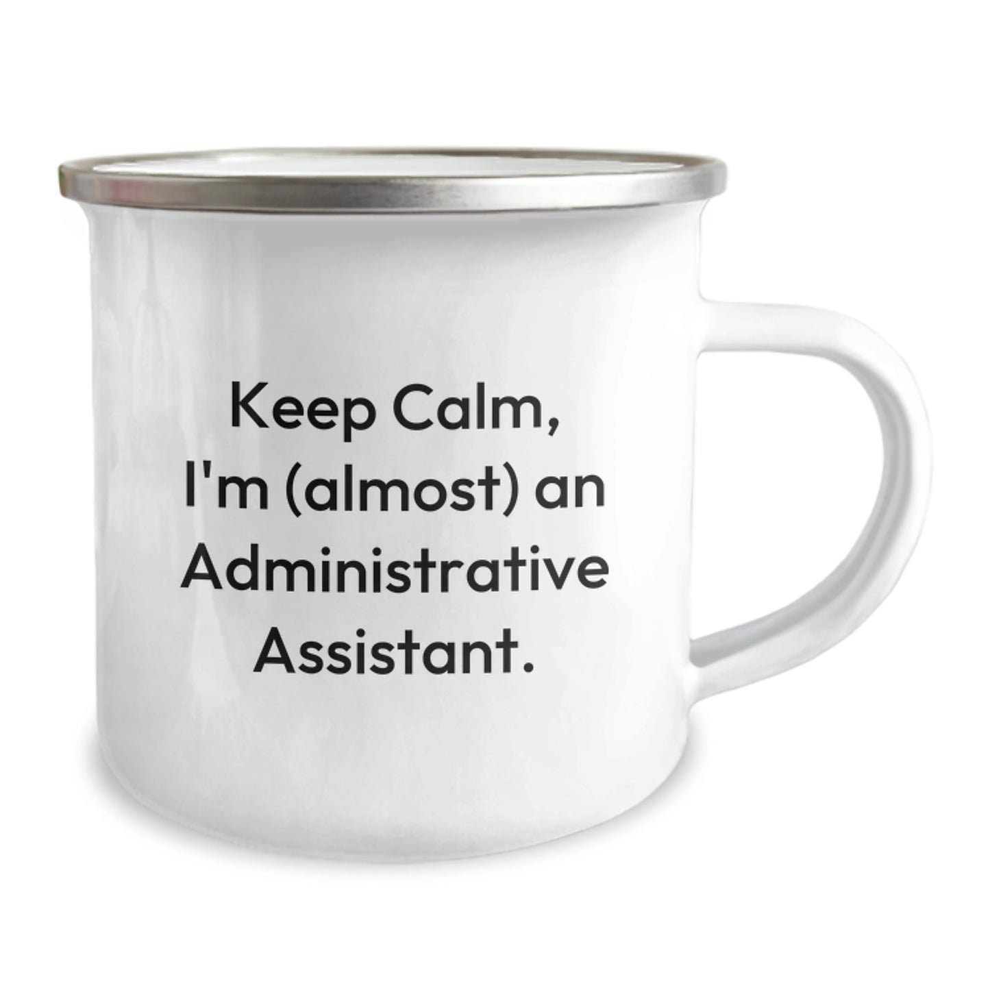 Funny Administrative Assistant Gifts - Keep Calm, I'm (almost) An Administrative Assistant. - Graduation Unique Gifts from Friends to Administrative Assistants - 12 oz Camping Mug - Image 2