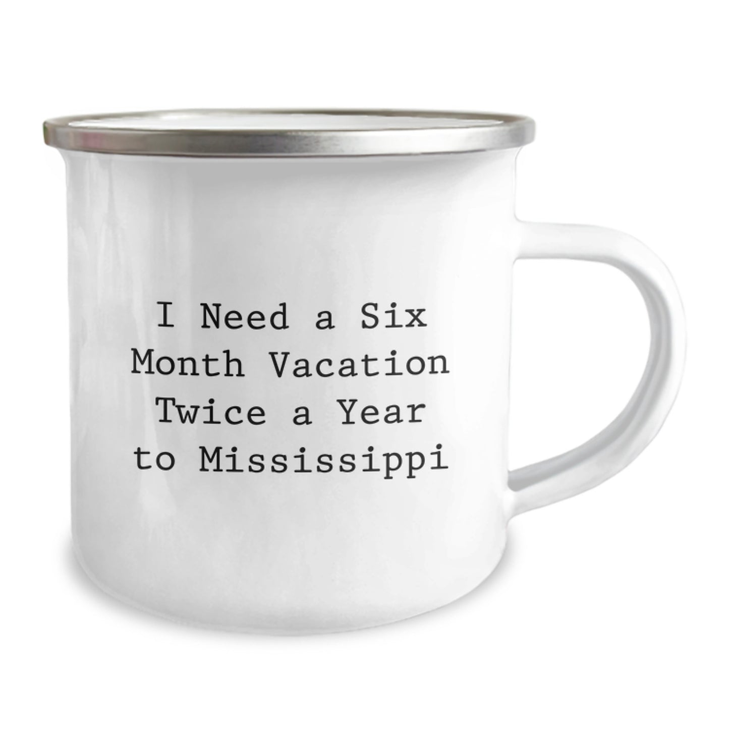 Mississippi Camping Mug, Funny Quote, Gifts from Friends to Family - I Need A Six Month Vacation Twice A Year To Mississippi Graduation Unique Gifts - Image 2
