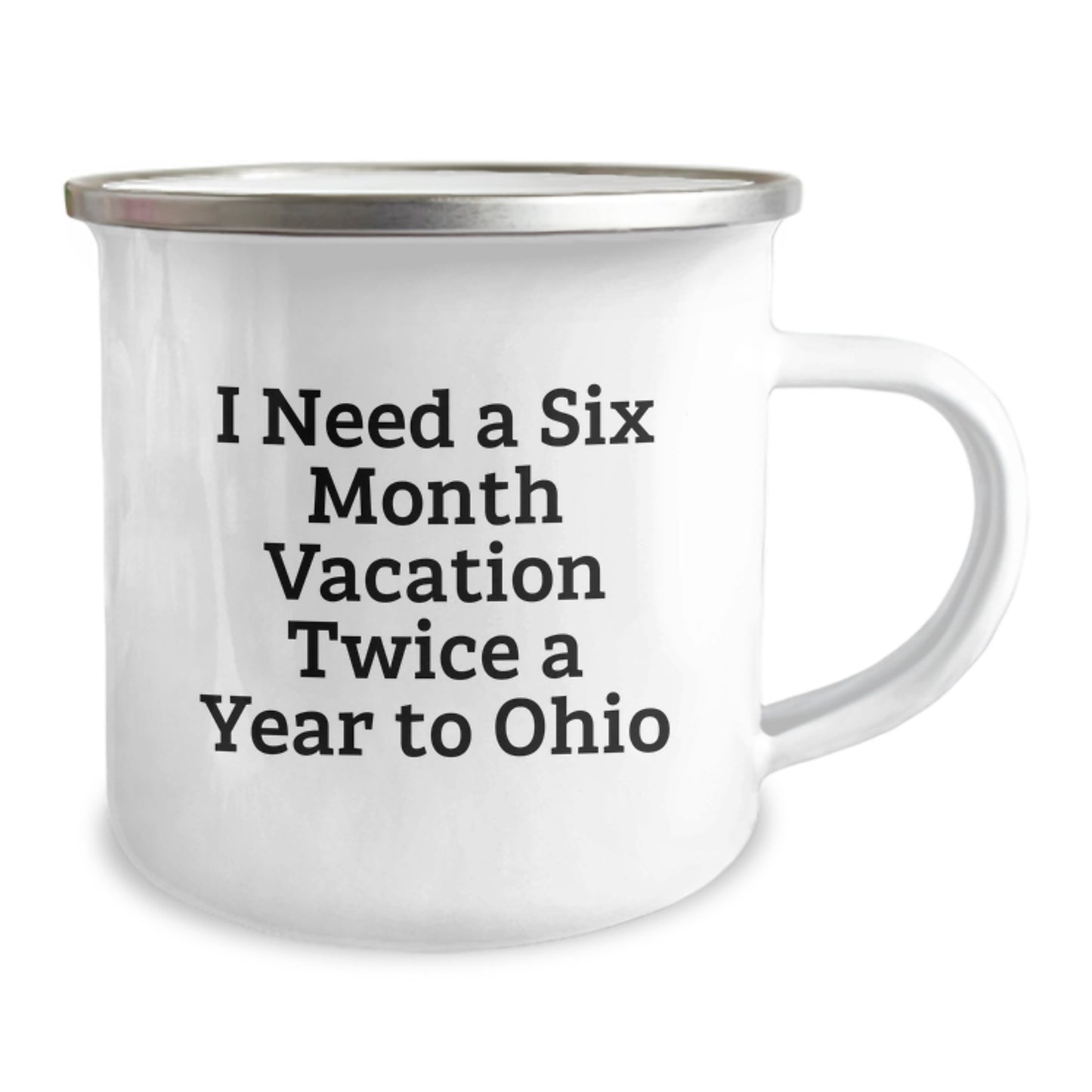 Ohio Enthusiasts Gifts from Friends for Graduation - 'I Need A Six Month Vacation Twice A Year To Ohio' Funny Camping Mug - Image 2