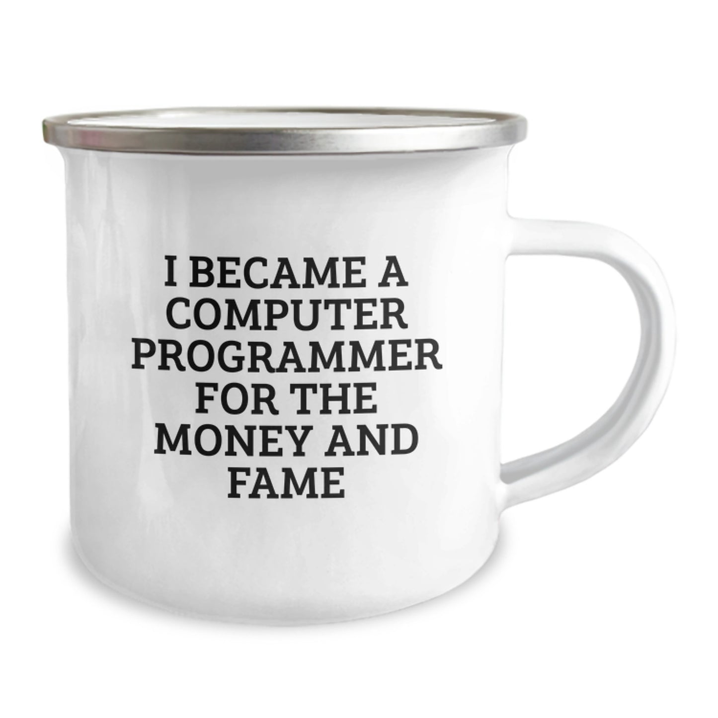 Funny Computer Programmer Gifts For Birthday - 'I Became A Computer Programmer For The Money And Fame' - 12 oz Camping Mug - Image 1