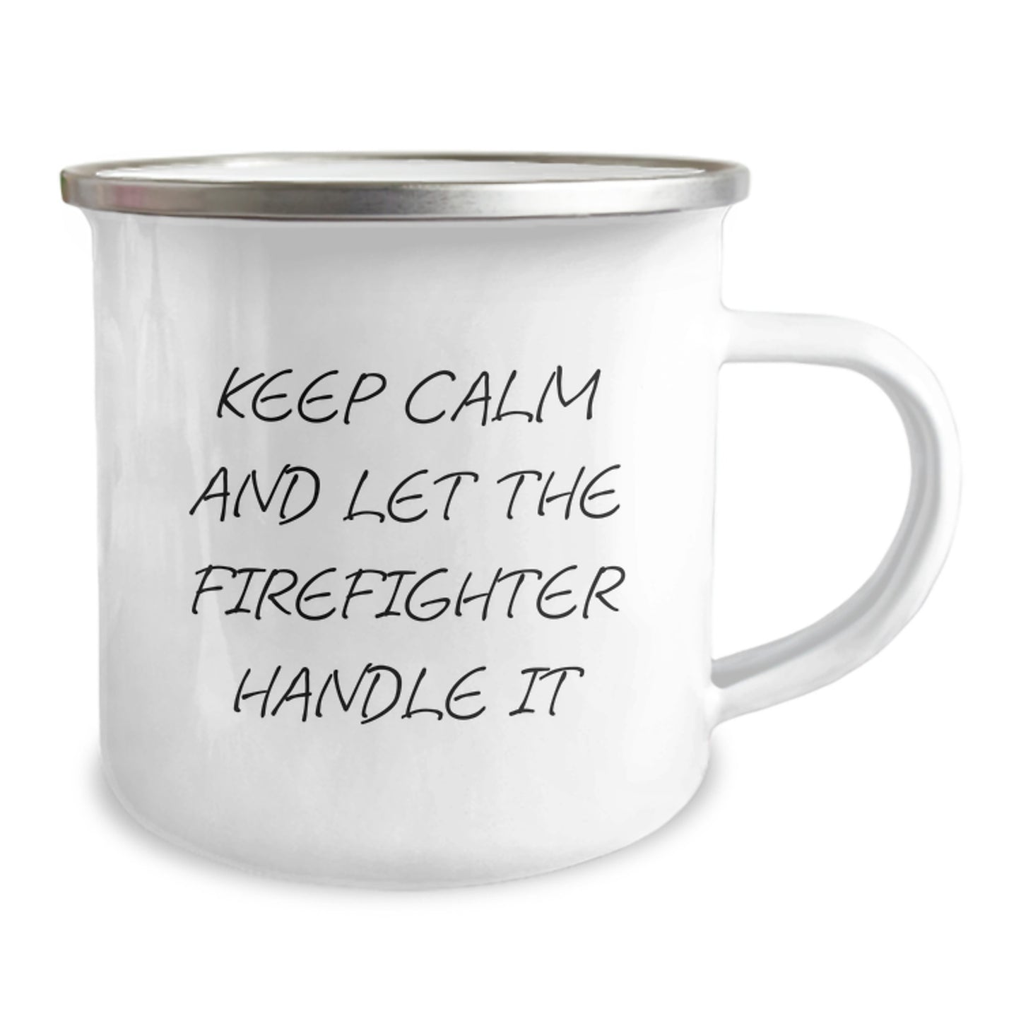 Funny Firefighter Gifts from Friends to Firefighter Graduates, Keep Calm And Let The Firefighter Handle It Stainless Steel Camping Mug - Image 2