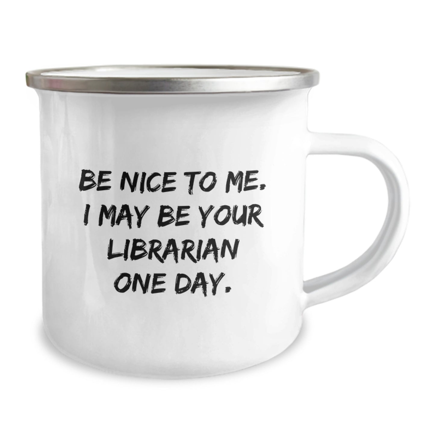 Funny Librarian Gifts, Be Nice To Me. I May Be Your Librarian One Day. Stainless Steel Camping Mug for Graduation from Family, Coworkers or Friends - Image 2