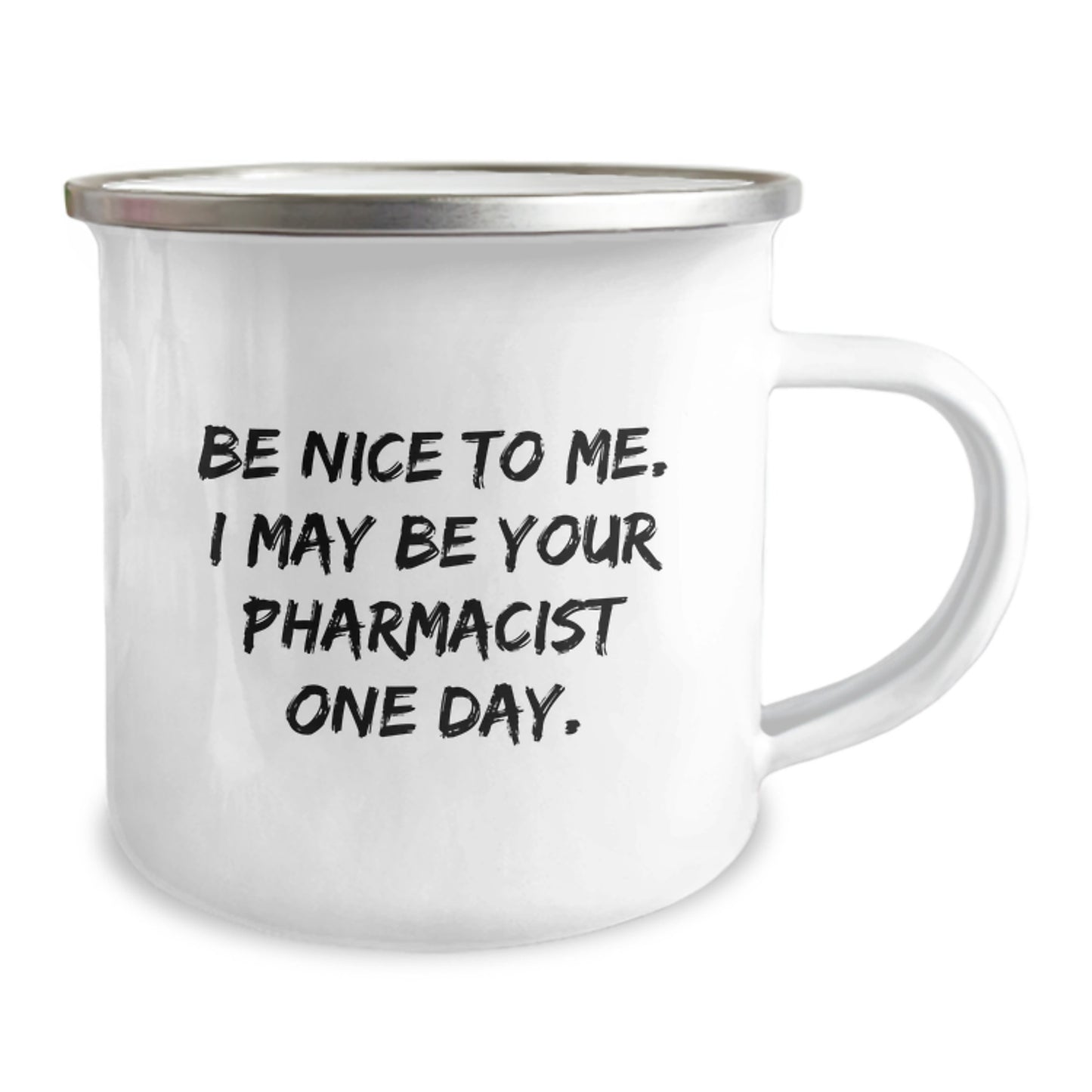 Gifts from Family, Funny Quote for Pharmacist Graduation, Camping Mug, 12 oz Stainless Steel with Enamel Finish, 'Be Nice To Me. I May Be Your Pharmacist One Day.' - Image 2