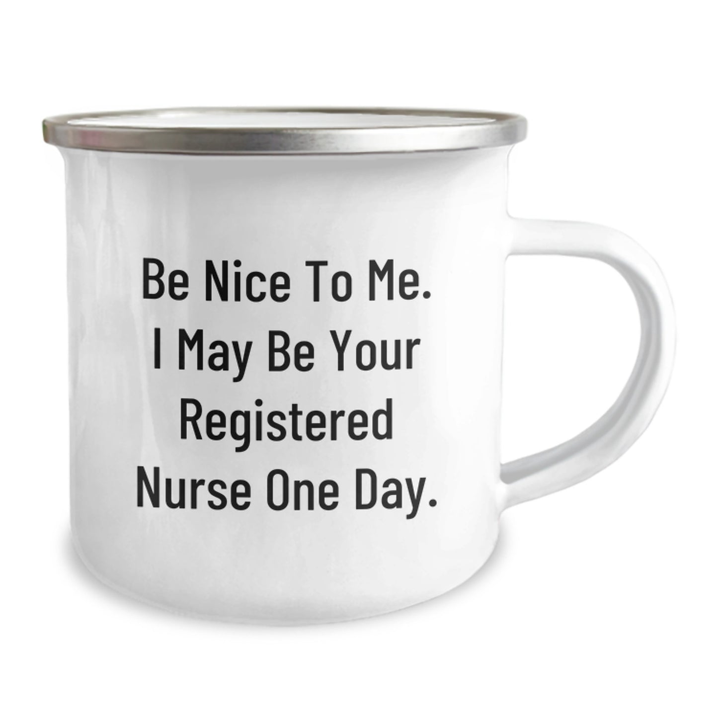 Funny Registered Nurse Gifts, Be Nice To Me. I May Be Your Registered Nurse One Day., Birthday Unique Gifts from Friends to Registered Nurse, Camping Mug for Her, Him, or Coworkers - Image 2