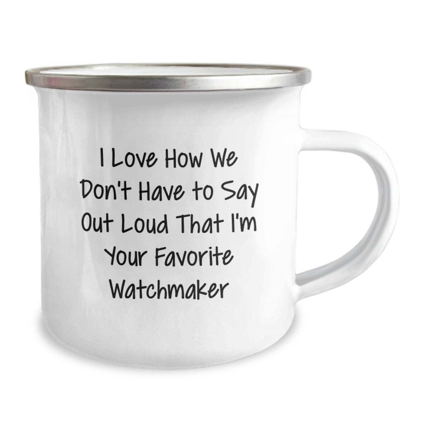 Watchmaker's Delight, Funny Gift from Friends for Men, 'I Love How We Don't Have To Say Out Loud That I'm Your Favorite Watchmaker', Camping Mug for Graduation - Image 2