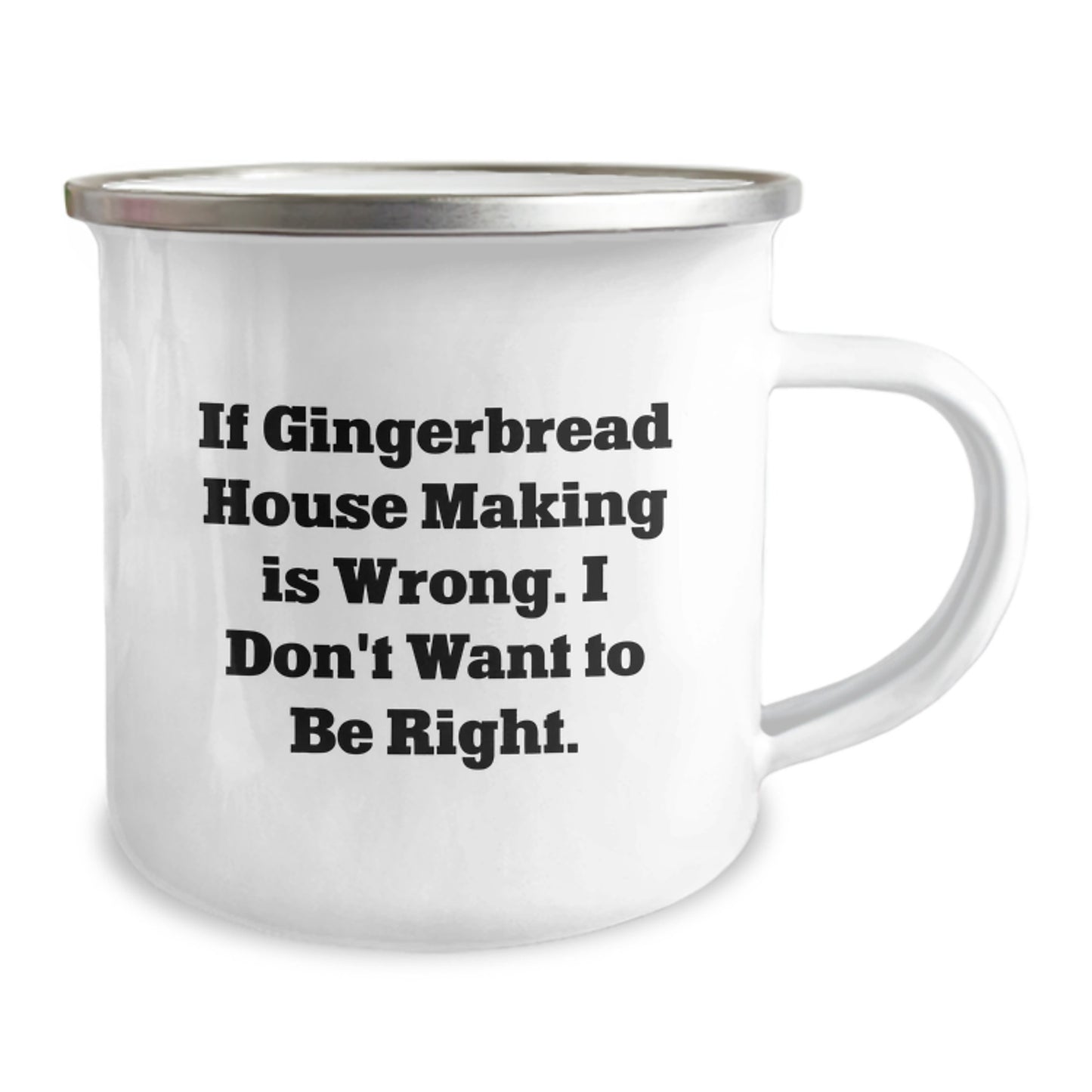 Funny Gingerbread House Making Camping Mug Gifts from Friends for Men, 'If Gingerbread House Making Is Wrong, I Don't Want To Be Right' Birthday Unique Gifts - Image 2