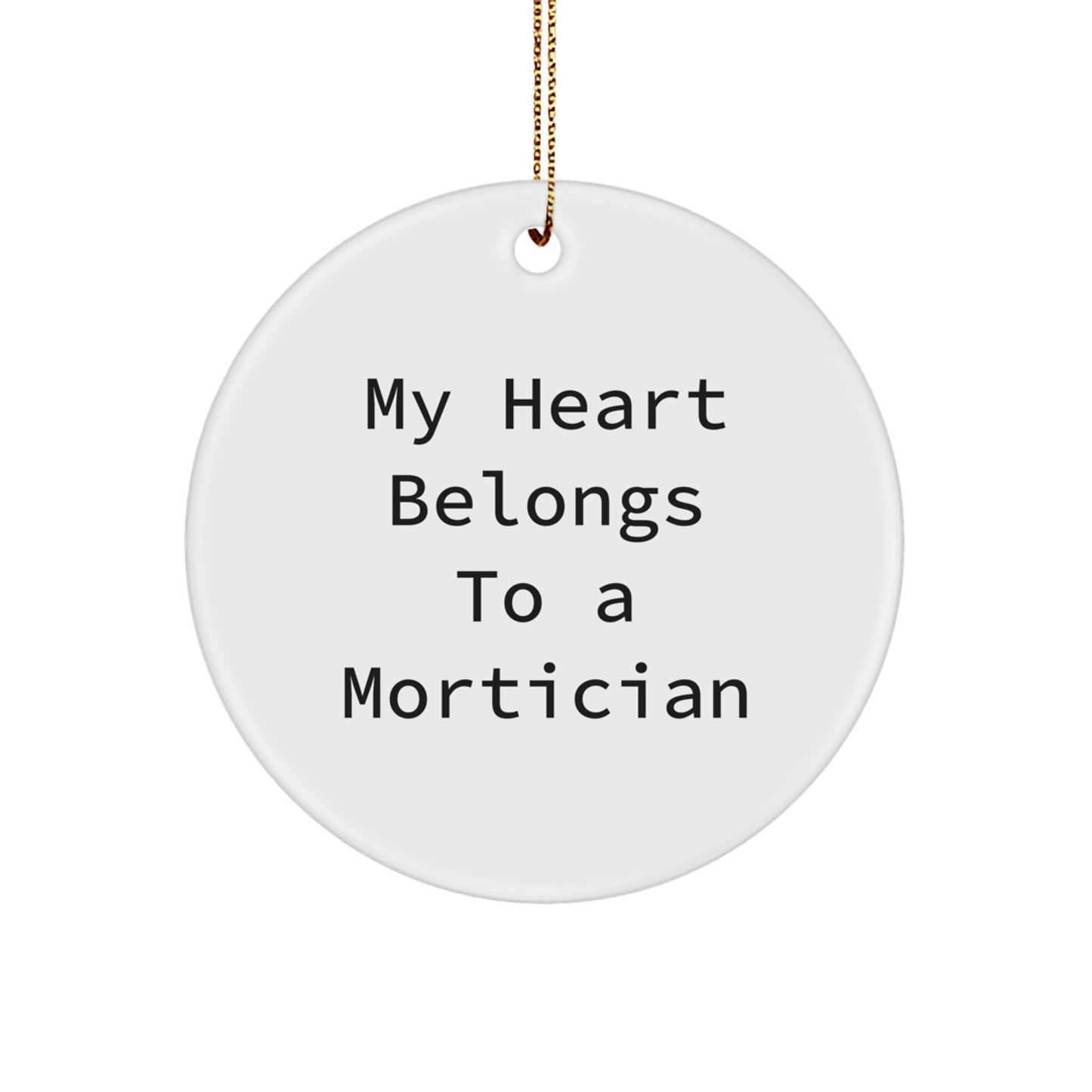 Funny Mortician Gifts, 'My Heart Belongs To A Mortician' Circle Ornament, White, 2.75" Tall, Christmas Unique Gifts from Friends, Family, or Coworkers for Mortician - Image 1