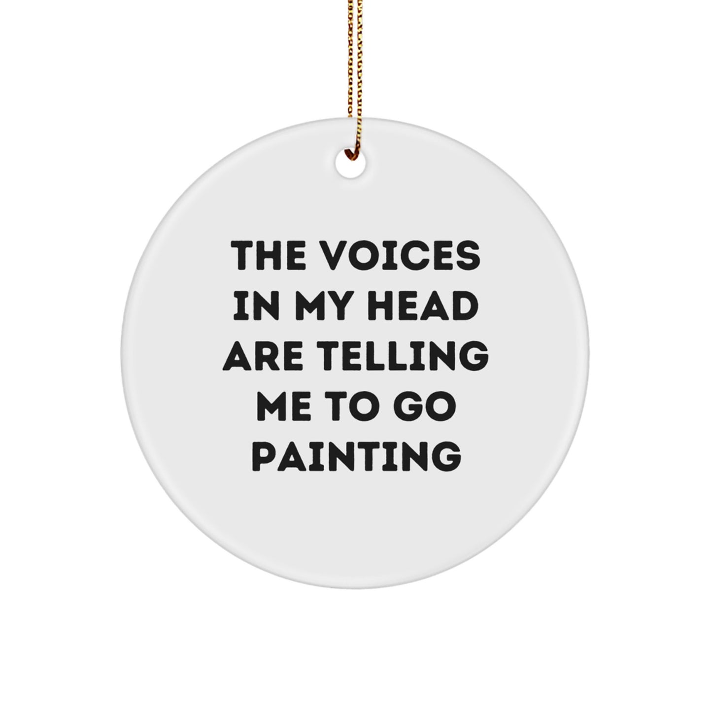 Funny Painting Gifts from Friends to Family - Circle Ornament with 'The Voices In My Head Are Telling Me To Go Painting' Quote, Unique Christmas Decorations - Image 1