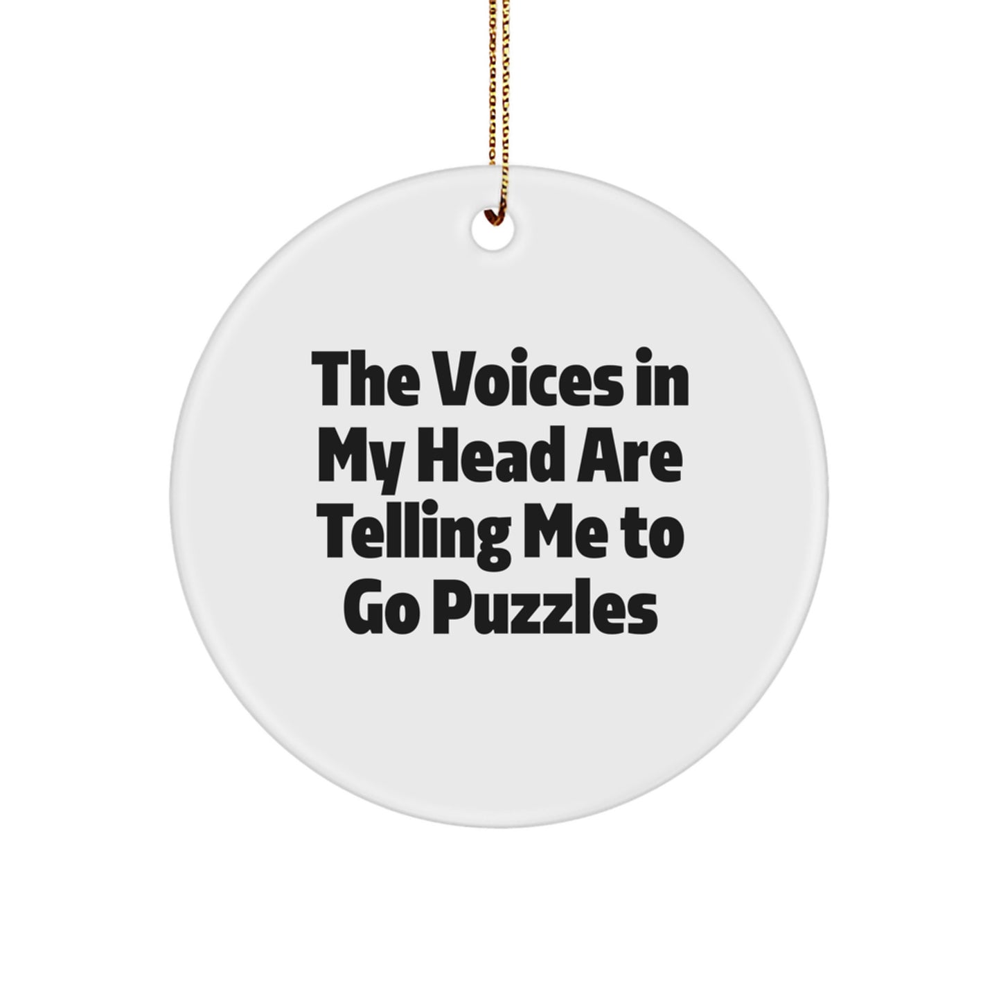 Funny Puzzles Gifts for Men, Women, Friends, and Family - Circle Ornament with Quote 'The Voices In My Head Are Telling Me To Go Puzzles' - Christmas Unique Gifts from Friends - Image 1
